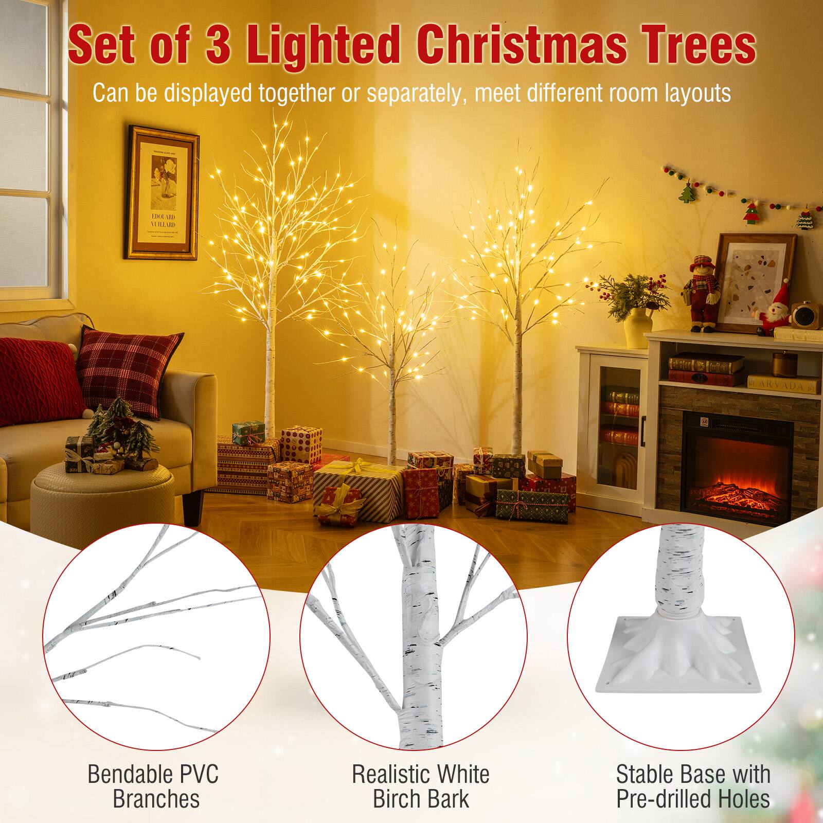 Set of 3 Lighted Christmas Trees  
Can be displayed together or separately, meet different room layouts  

- Bendable PVC Branches  
- Realistic White Birch Bark  
- Stable Base with Pre-drilled Holes