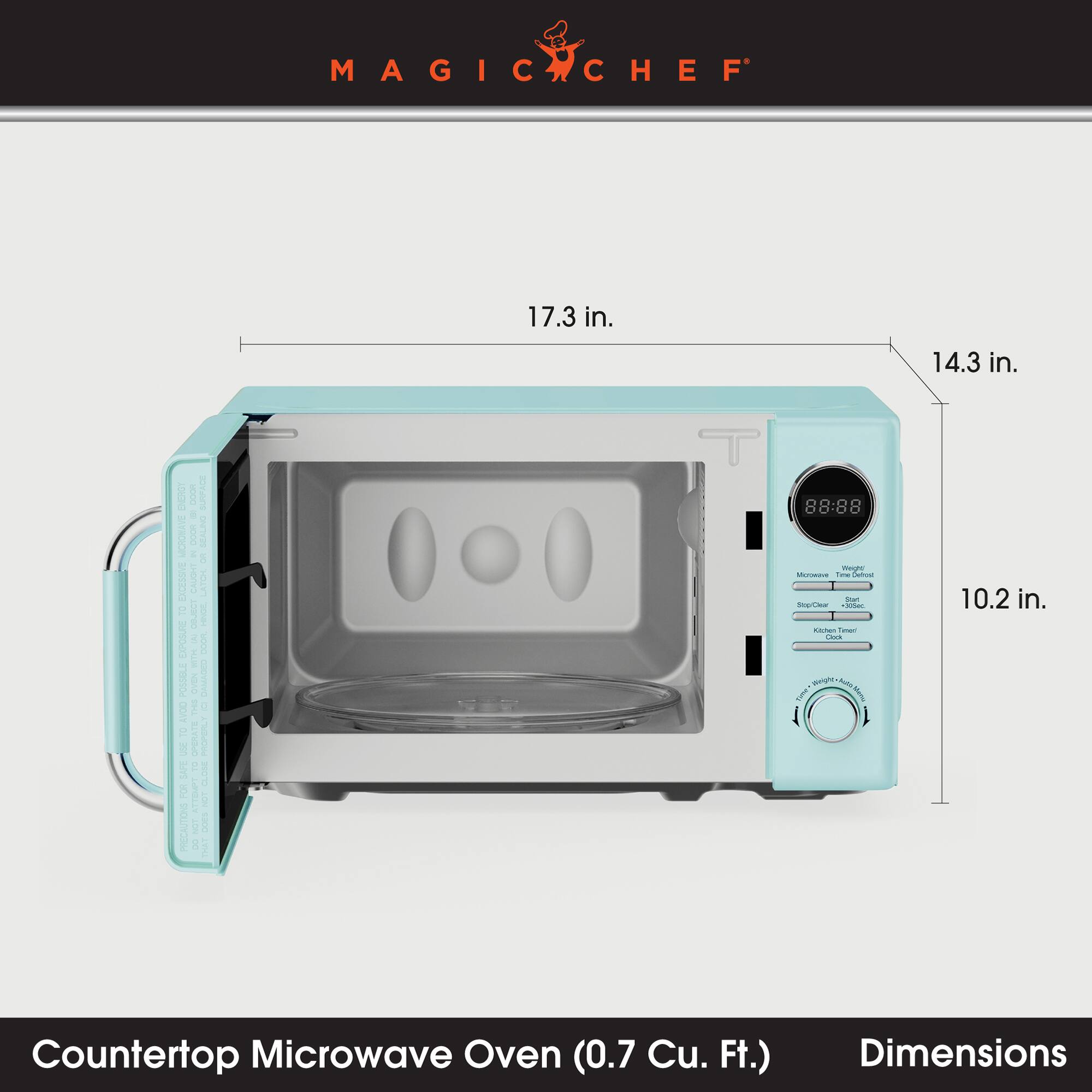 MAGIC CHEF

17.3 in.
14.3 in.
10.2 in.

ENERGY 6 LIERLAND SURFACE MICROWAVE DODR MI SCALING ON EXCESSIVE CALORI LATCH TO OBJECT HEVOEL EXPOSURE WITH DOOR POSSIBLE OVEN THE 100 DAMAGED AVOID TO OPERATE PROPERLY use SAFE CLOBE FOR NOT PRECAUTIONS NOT 1.21.201.76 . THAT

88-88 Weght Microwave Time Defrout Stirl StyClear +305ec Kitchen Tmer Clock Miniple. koto THE

Countertop Microwave Oven (0.7 Cu. Ft.)
Dimensions