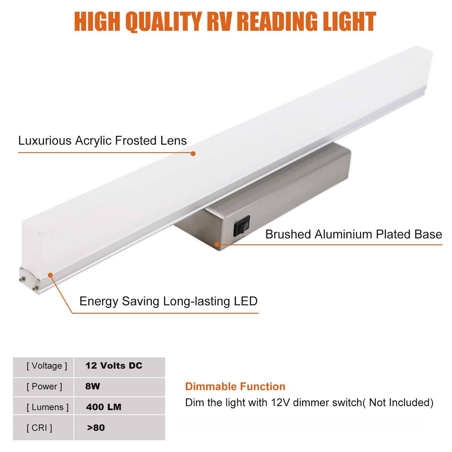 HIGH QUALITY RV READING LIGHT

Luxurious Acrylic Frosted Lens

Brushed Aluminium Plated Base

Energy Saving Long-lasting LED

[ Voltage ] 12 Volts DC

[ Power ] 8W

[ Lumens ] 400 LM

[ CRI ] >80

Dimmable Function
Dim the light with 12V dimmer switch (Not Included)