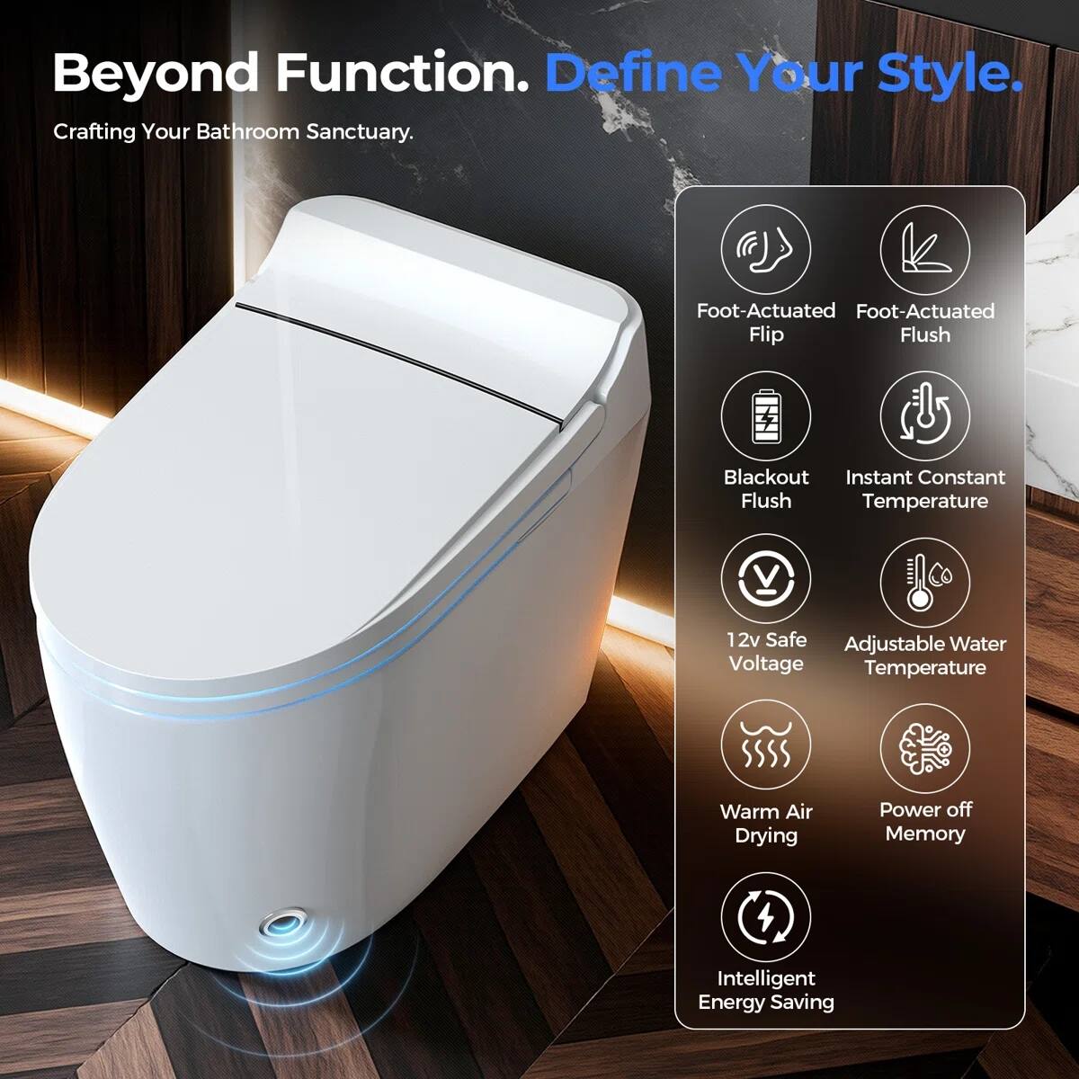 Beyond Function. Define Your Style.  
Crafting Your Bathroom Sanctuary.

- Foot-Actuated Flip
- Foot-Actuated Flush
- Blackout Flush
- Instant Constant Temperature
- 12v Safe Voltage
- Adjustable Water Temperature
- Warm Air Drying
- Power off Memory
- Intelligent Energy Saving
