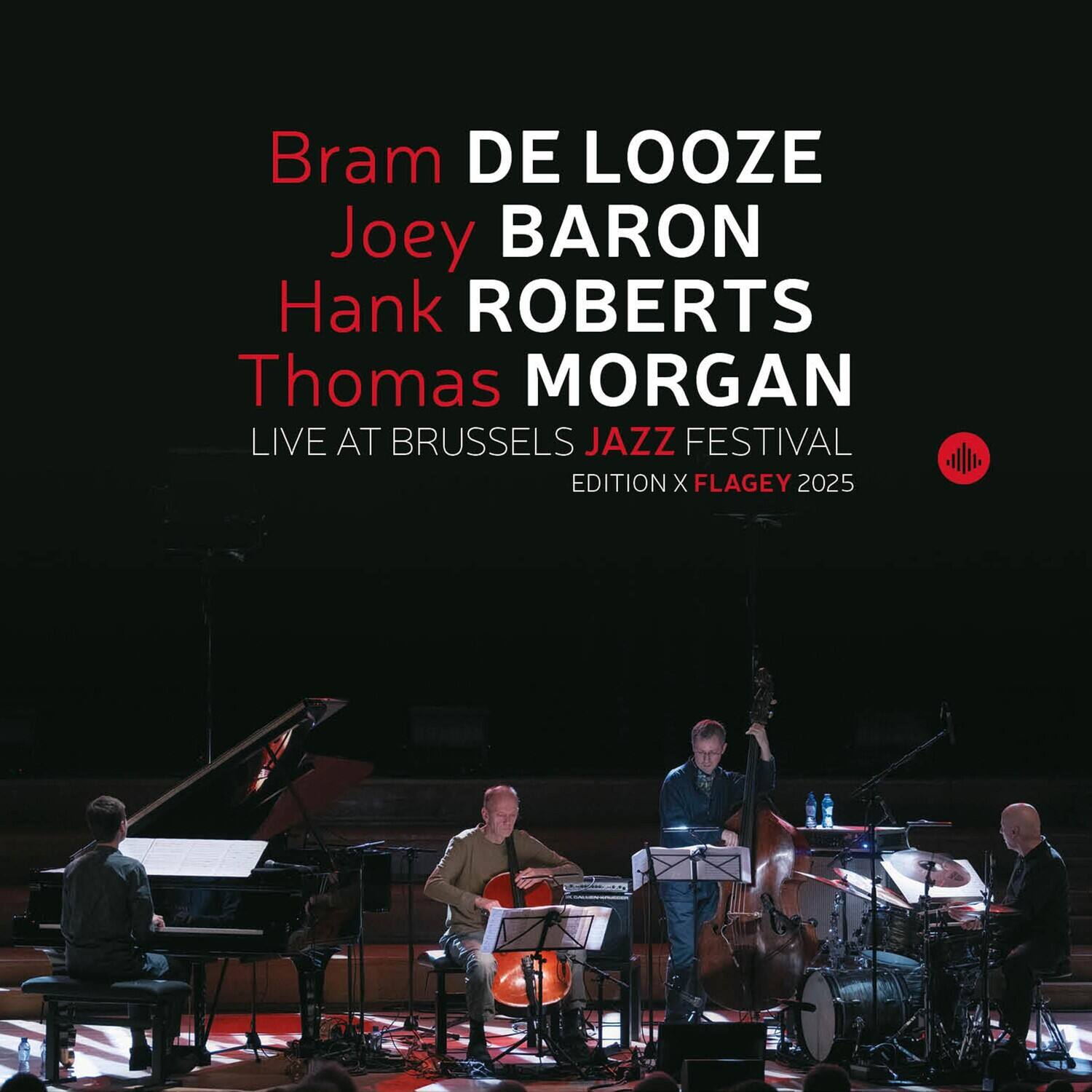 Bram DE LOOZE  
Joey BARON  
Hank ROBERTS  
Thomas MORGAN  

LIVE AT BRUSSELS JAZZ FESTIVAL  
EDITION X FLAGÉY 2025