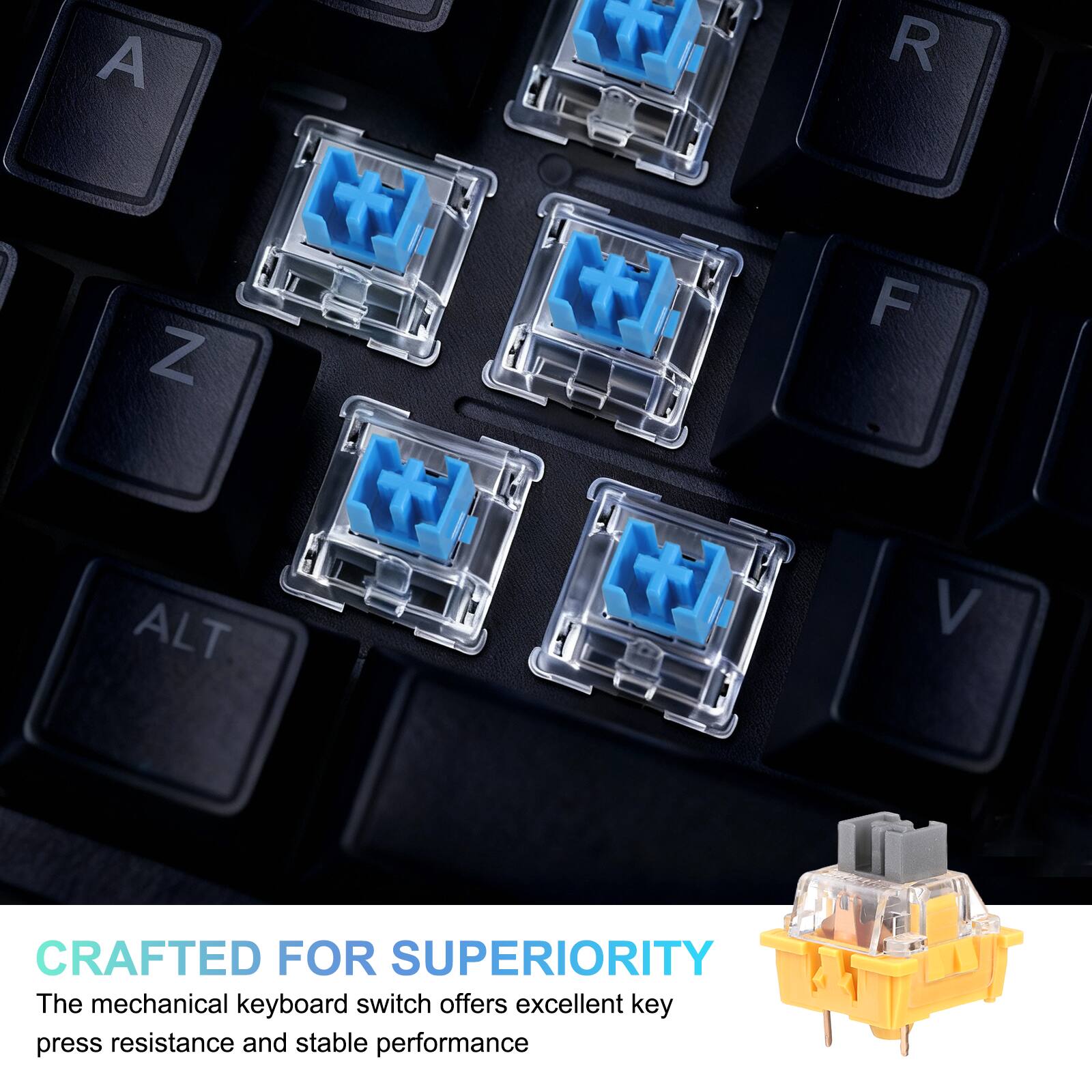 A Z T R F ALT V  
CRAFTED FOR SUPERIORITY  
The mechanical keyboard switch offers excellent key press resistance and stable performance