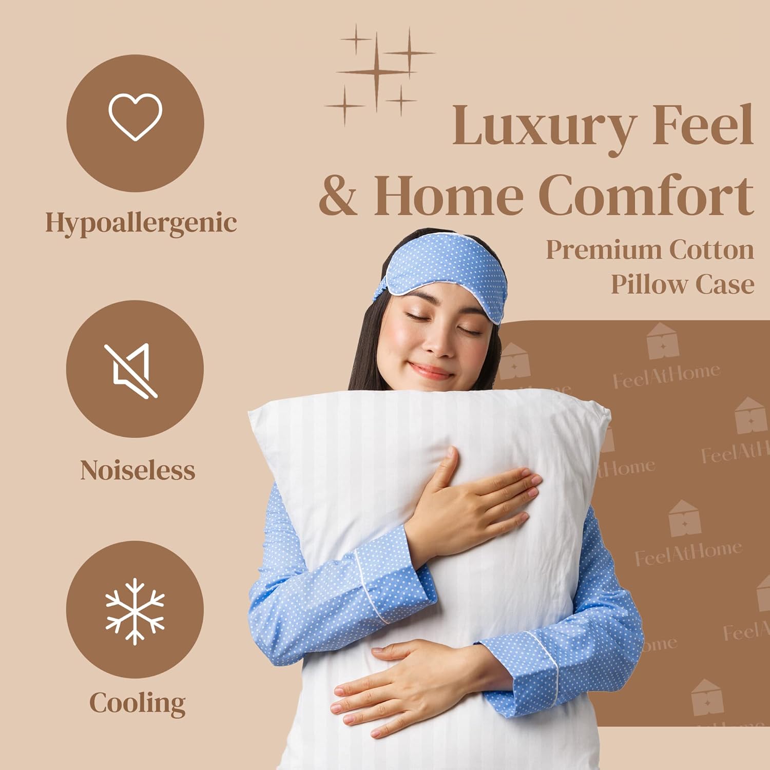 Luxury Feel & Home Comfort  
Premium Cotton Pillow Case  

Hypoallergenic  
Noiseless  
Cooling  

Feel At Home
