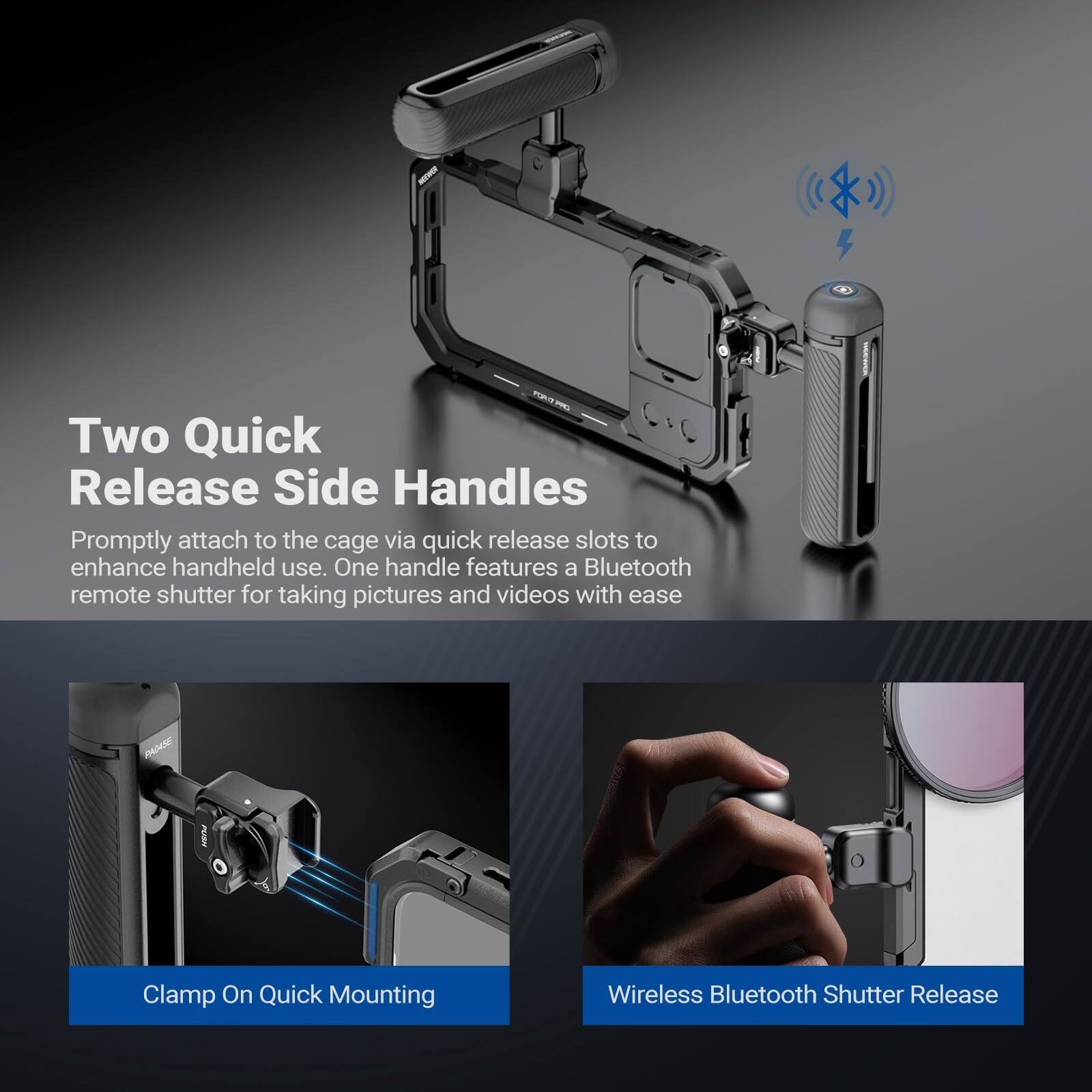 Two Quick Release Side Handles

Promptly attach to the cage via quick release slots to enhance handheld use. One handle features a Bluetooth remote shutter for taking pictures and videos with ease.

Clamp On Quick Mounting

Wireless Bluetooth Shutter Release