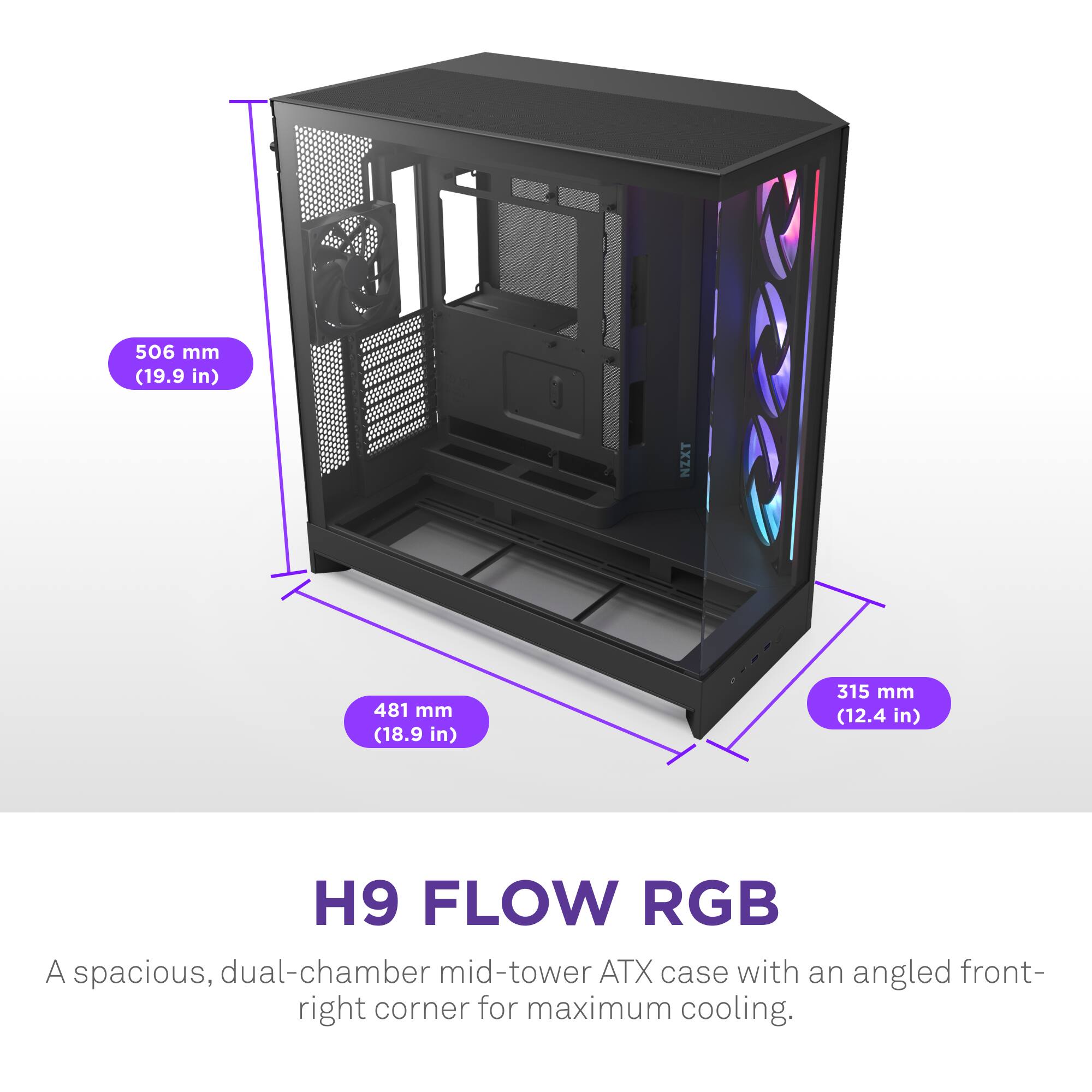 The text on the image reads: "506 mm (19.9 in) NZXT 481 mm (18.9 in) 315 mm (12.4 in) H9 FLOW RGB A spacious, dual-chamber mid-tower ATX case with an angled front-right corner for maximum cooling."