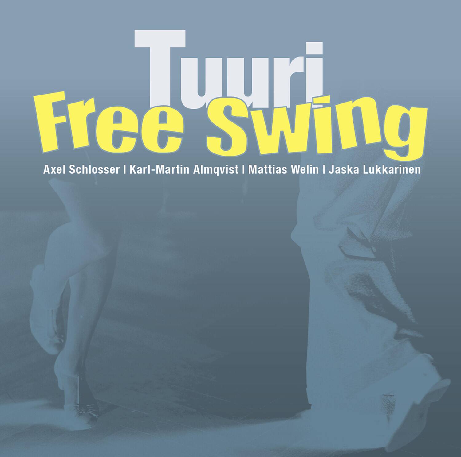 Tuuri Free Swing  
Axel Schlosser | Karl-Martin Almqvist | Mattias Welin | Jaska Lukkarinen