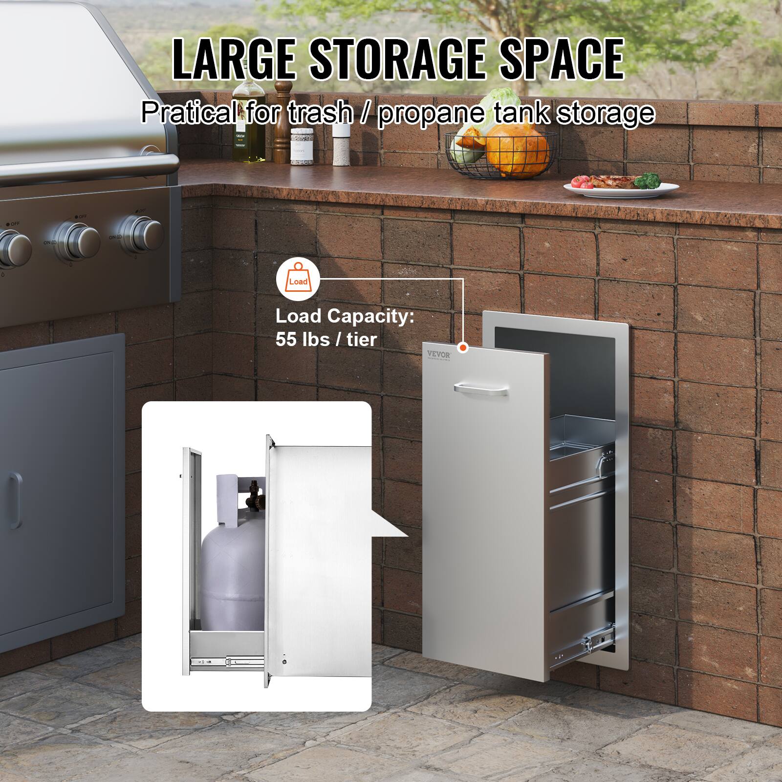 LARGE STORAGE SPACE  
Practical for trash / propane tank storage  

Load Capacity:  
55 lbs / tier  

VEYOR