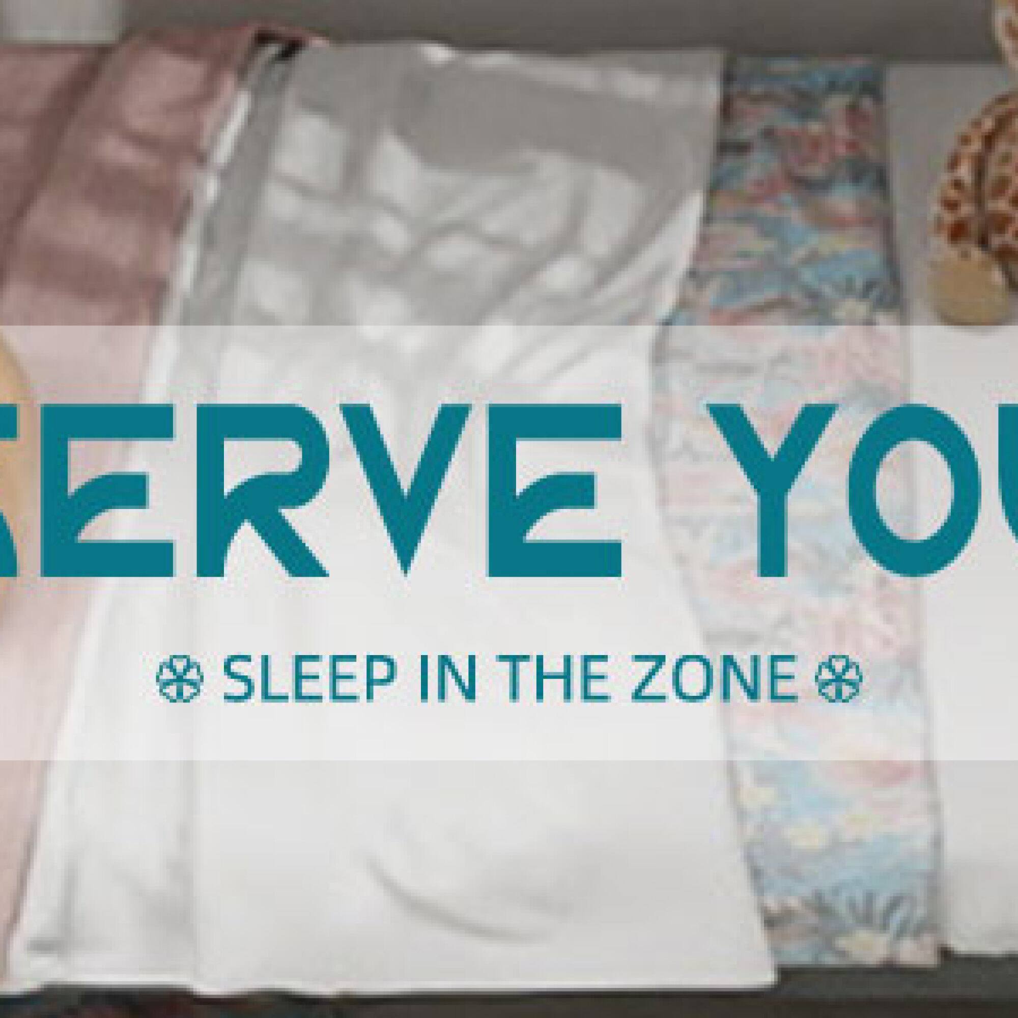 ERVE YOU  
SLEEP IN THE ZONE