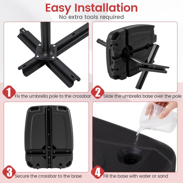 Easy Installation  
No extra tools required  

1. Fix the umbrella pole to the crossbar  
2. Slide the umbrella base over the pole  
3. Secure the crossbar to the base  
4. Fill the base with water or sand