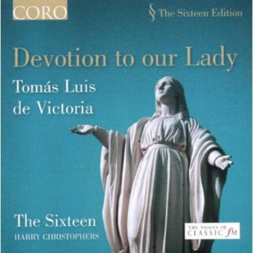 CORO  
The Sixteen Edition  

Devotion to our Lady  
Tomás Luis de Victoria  

The Sixteen  
HARRY CHRISTOPHERS  

THE VOICES OF CLASSIC FM