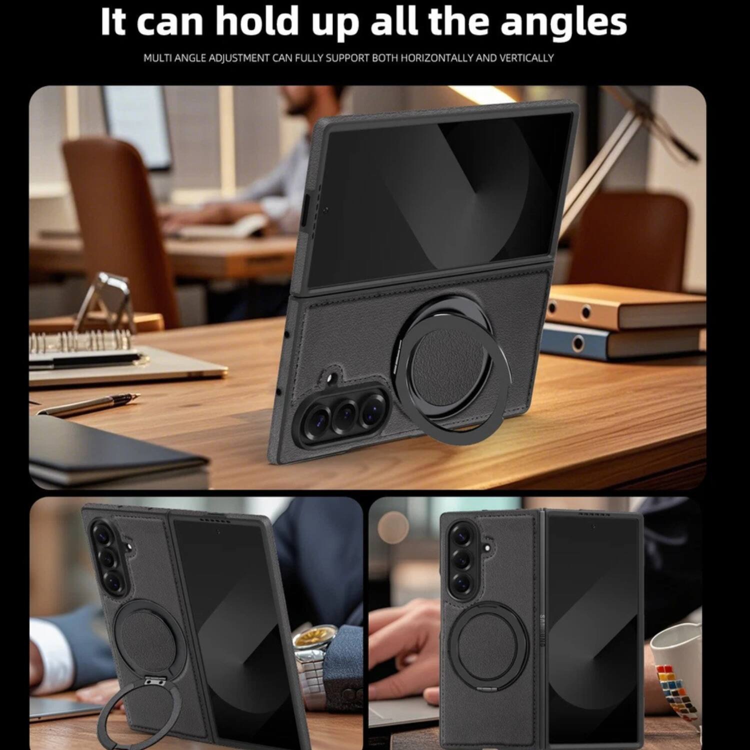 It can hold up all the angles  
MULTI ANGLE ADJUSTMENT CAN FULLY SUPPORT BOTH HORIZONTALLY AND VERTICALLY