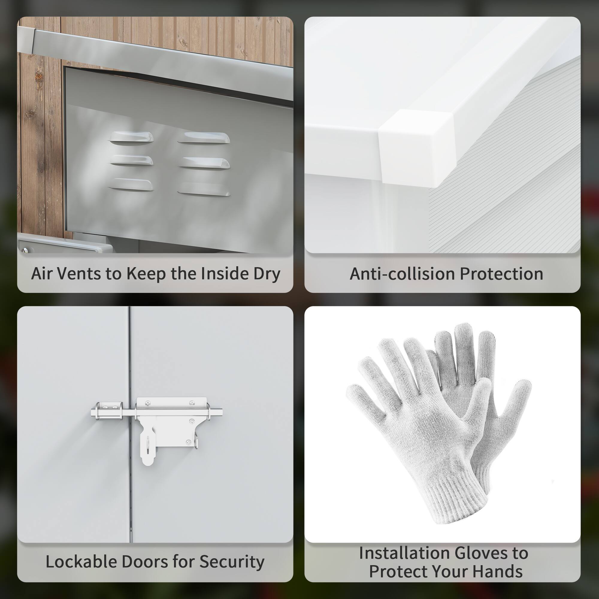 Air Vents to Keep the Inside Dry, Anti-collision Protection, Lockable Doors for Security, Installation Gloves to Protect Your Hands