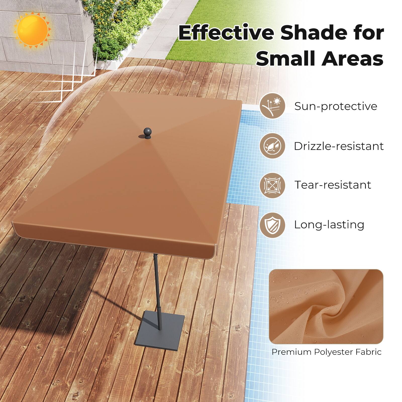 Effective Shade for Small Areas  
Sun-protective  
Drizzle-resistant  
Tear-resistant  
Long-lasting  
Premium Polyester Fabric
