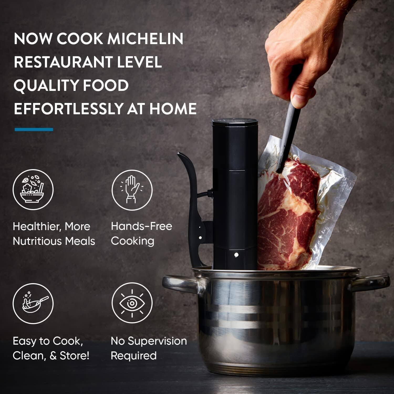 NOW COOK MICHELIN RESTAURANT LEVEL QUALITY FOOD EFFORTLESSLY AT HOME

- Healthier, More Nutritious Meals
- Hands-Free Cooking
- Easy to Cook, Clean, & Store!
- No Supervision Required