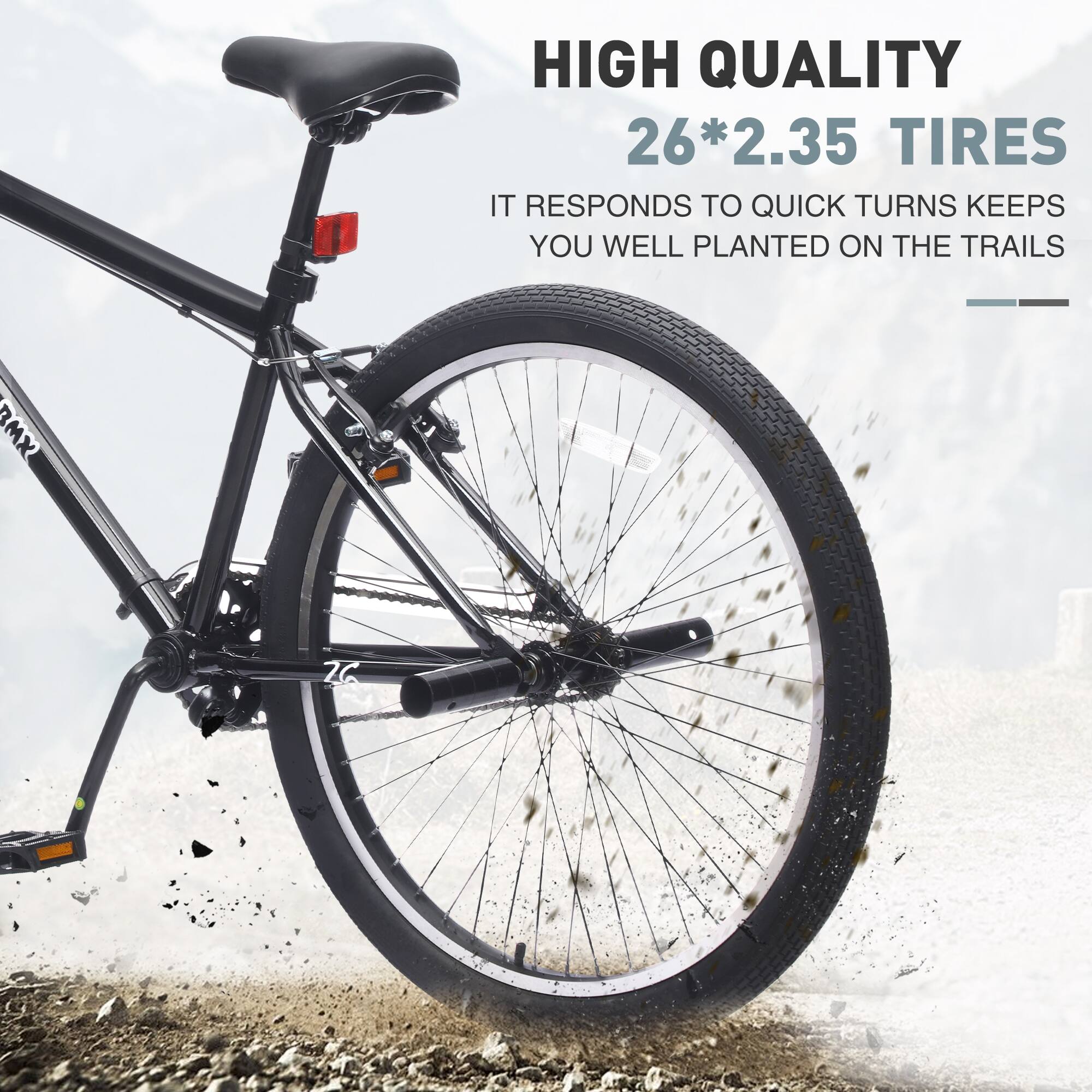HIGH QUALITY  
26*2.35 TIRES  
IT RESPONDS TO QUICK TURNS, KEEPS YOU WELL PLANTED ON THE TRAILS