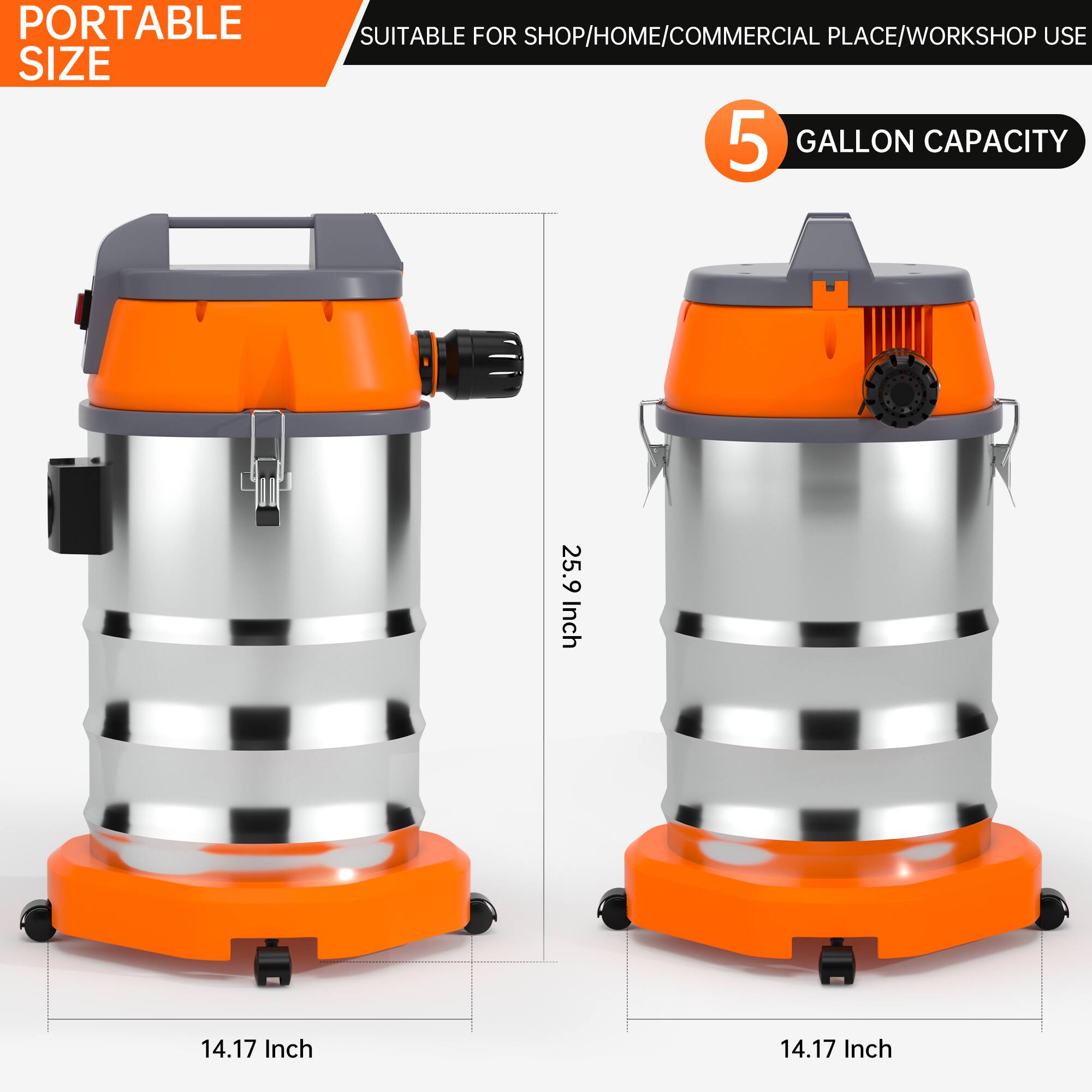 PORTABLE SIZE  
SUITABLE FOR SHOP/HOME/COMMERCIAL PLACE/WORKSHOP USE  

5 GALLON CAPACITY  

25.9 Inch  
14.17 Inch  
14.17 Inch