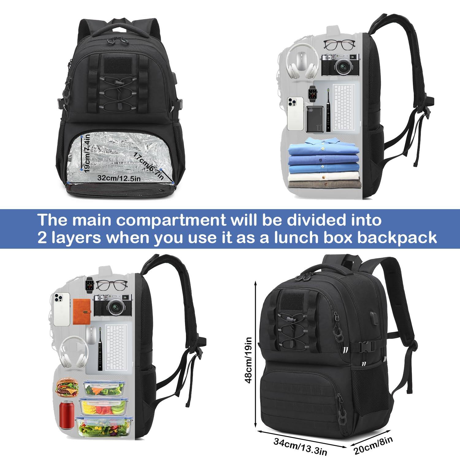 The main compartment will be divided into 2 layers when you use it as a lunch box backpack.

48cm/19in
34cm/13.3in
20cm/8in

19cm/7.5in
17cm/6.7in
32cm/12.5in