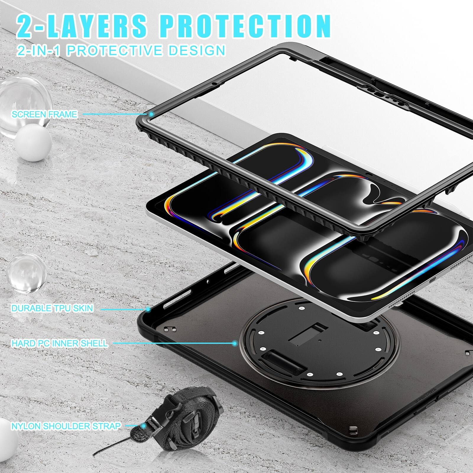 2-LAYERS PROTECTION  
2-IN-1 PROTECTIVE DESIGN  
SCREEN FRAME  
DURABLE TPU SKIN  
HARD PC INNER SHELL  
NYLON SHOULDER STRAP