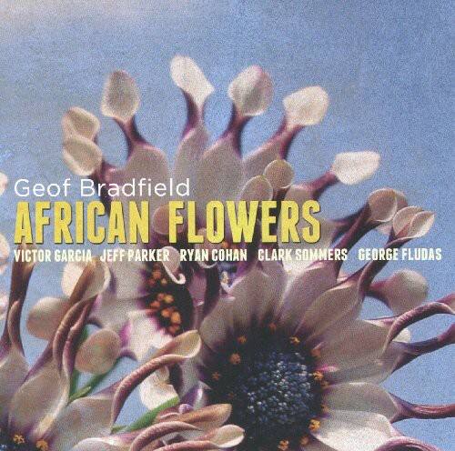 Geof Bradfield  
AFRICAN FLOWERS  
Victor Garcia, Jeff Parker, Ryan Cohan, Clark Sommers, George Fludas