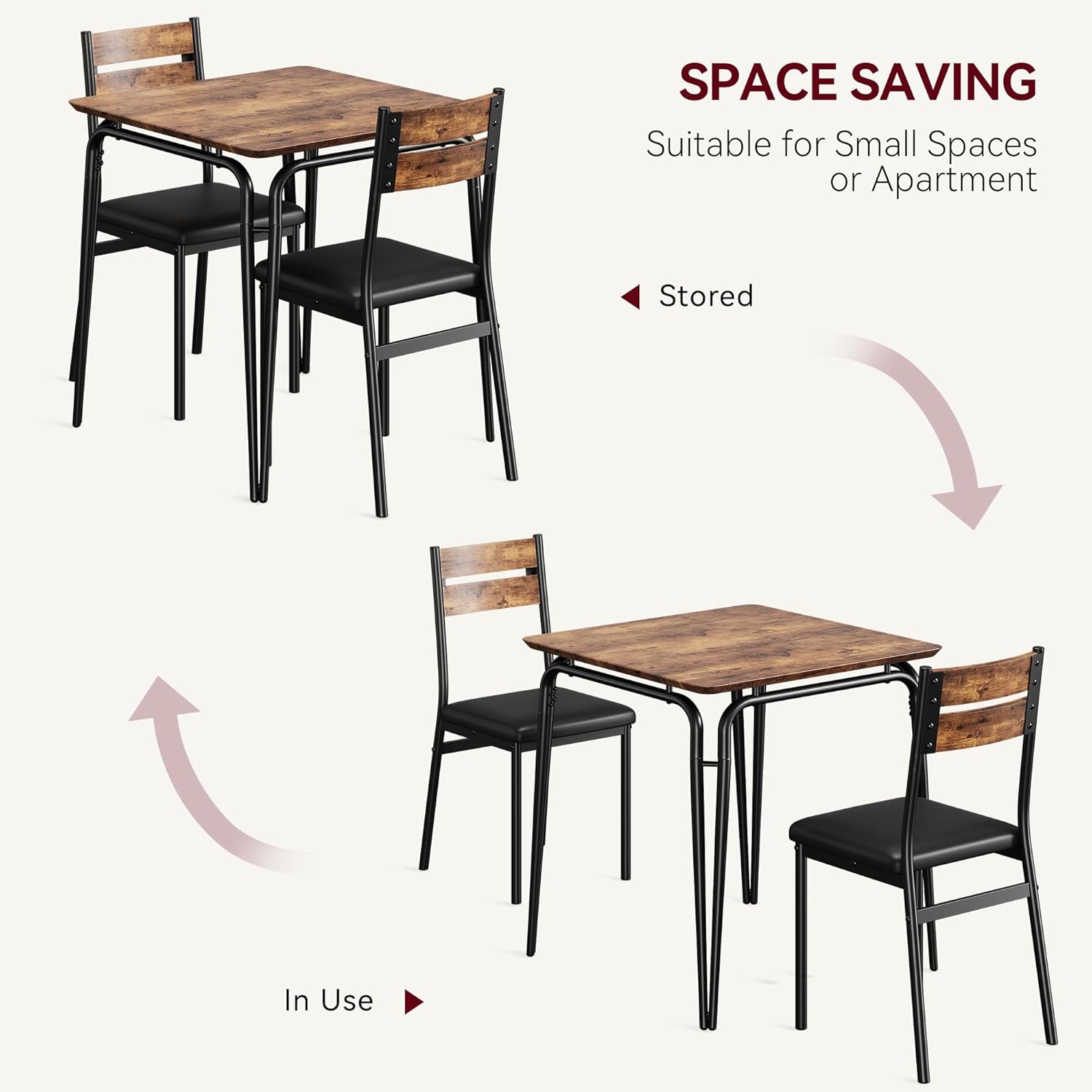SPACE SAVING  
Suitable for Small Spaces or Apartment  

Stored  
In Use