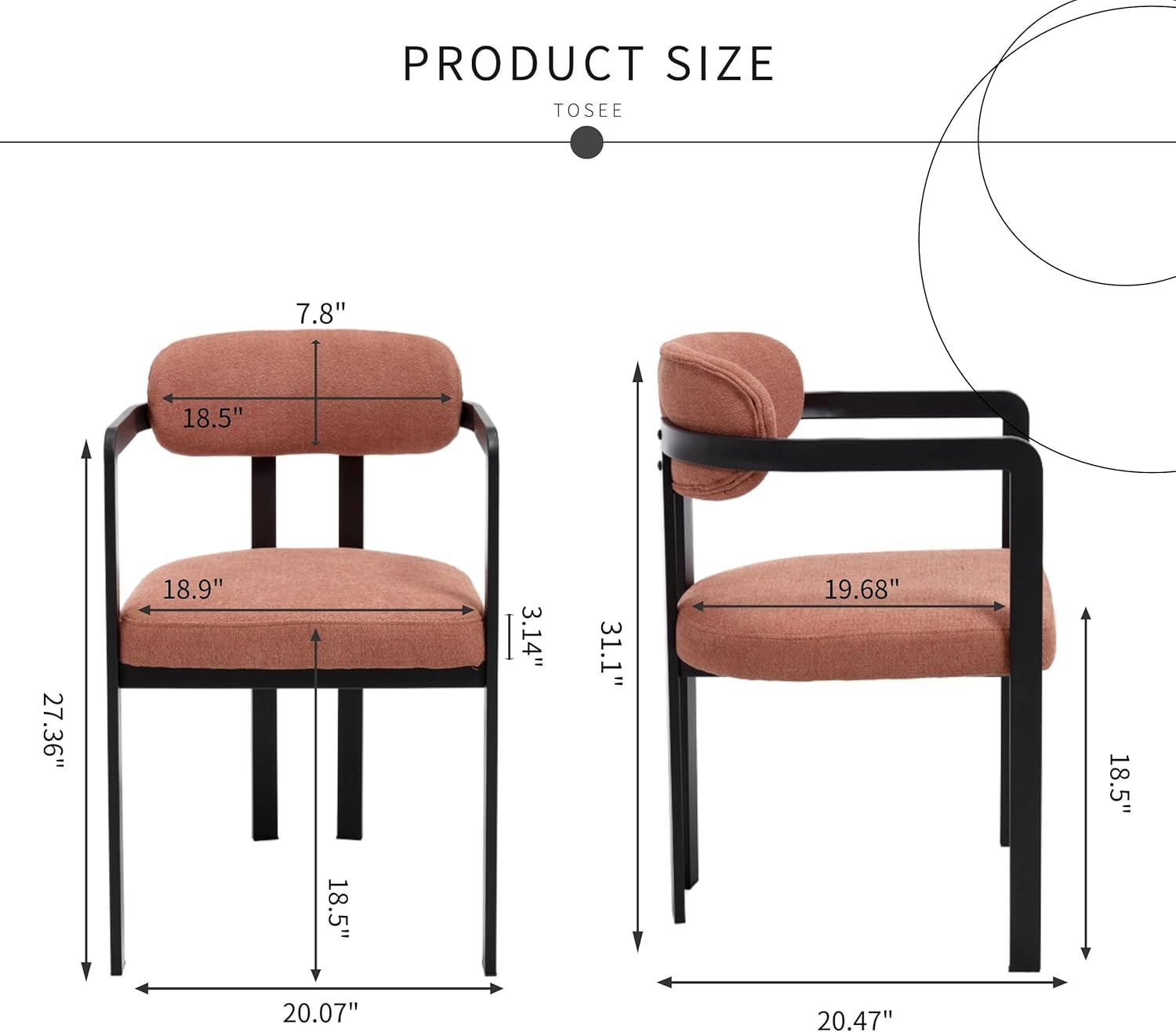 PRODUCT SIZE  
TO SEE  

7.8"  
18.5"  
27.36"  
18.9"  
3.14"  
31.1"  
19.68"  
18.5"  
20.07"  
20.47"