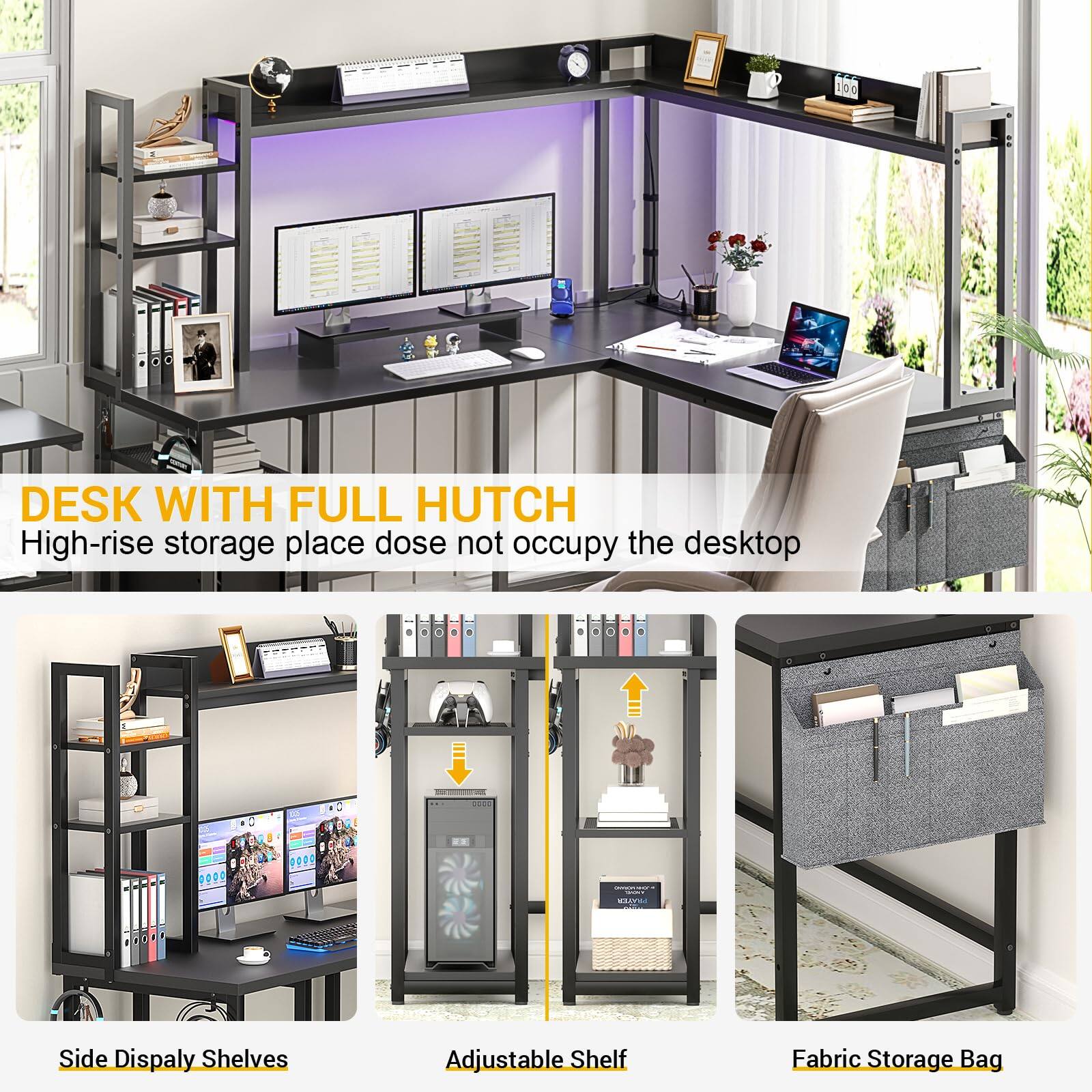 DESK WITH FULL HUTCH  
High-rise storage place does not occupy the desktop

Side Display Shelves  
Adjustable Shelf  
Fabric Storage Bag