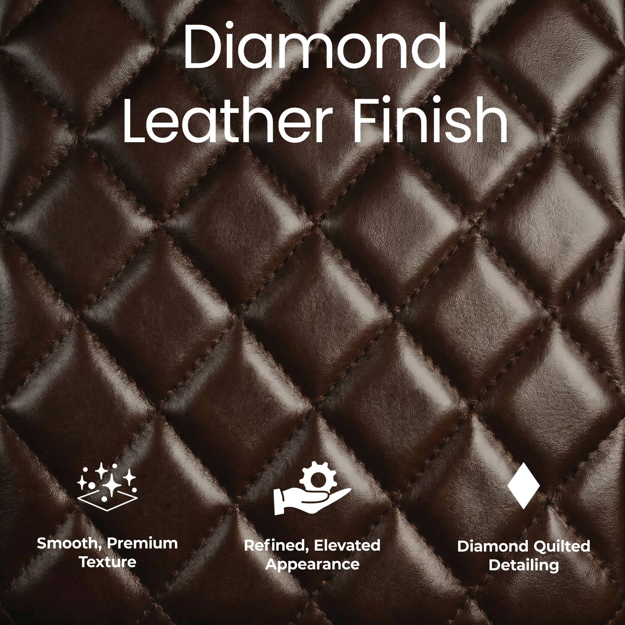 Diamond Leather Finish

- Smooth, Premium Texture
- Refined, Elevated Appearance
- Diamond Quilted Detailing