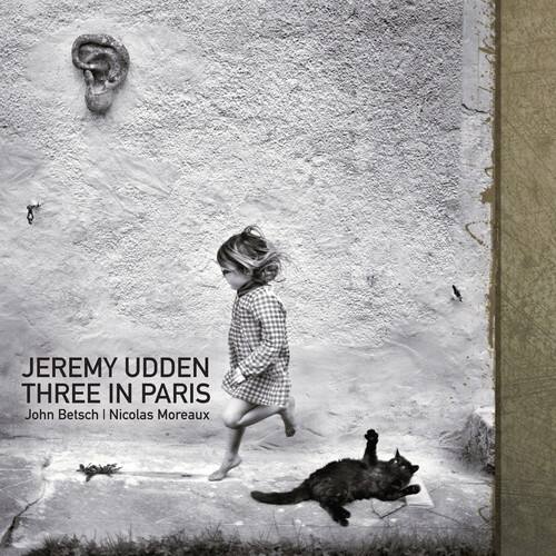 JEREMY UDDEN  
THREE IN PARIS  
John Betsch | Nicolas Moreaux