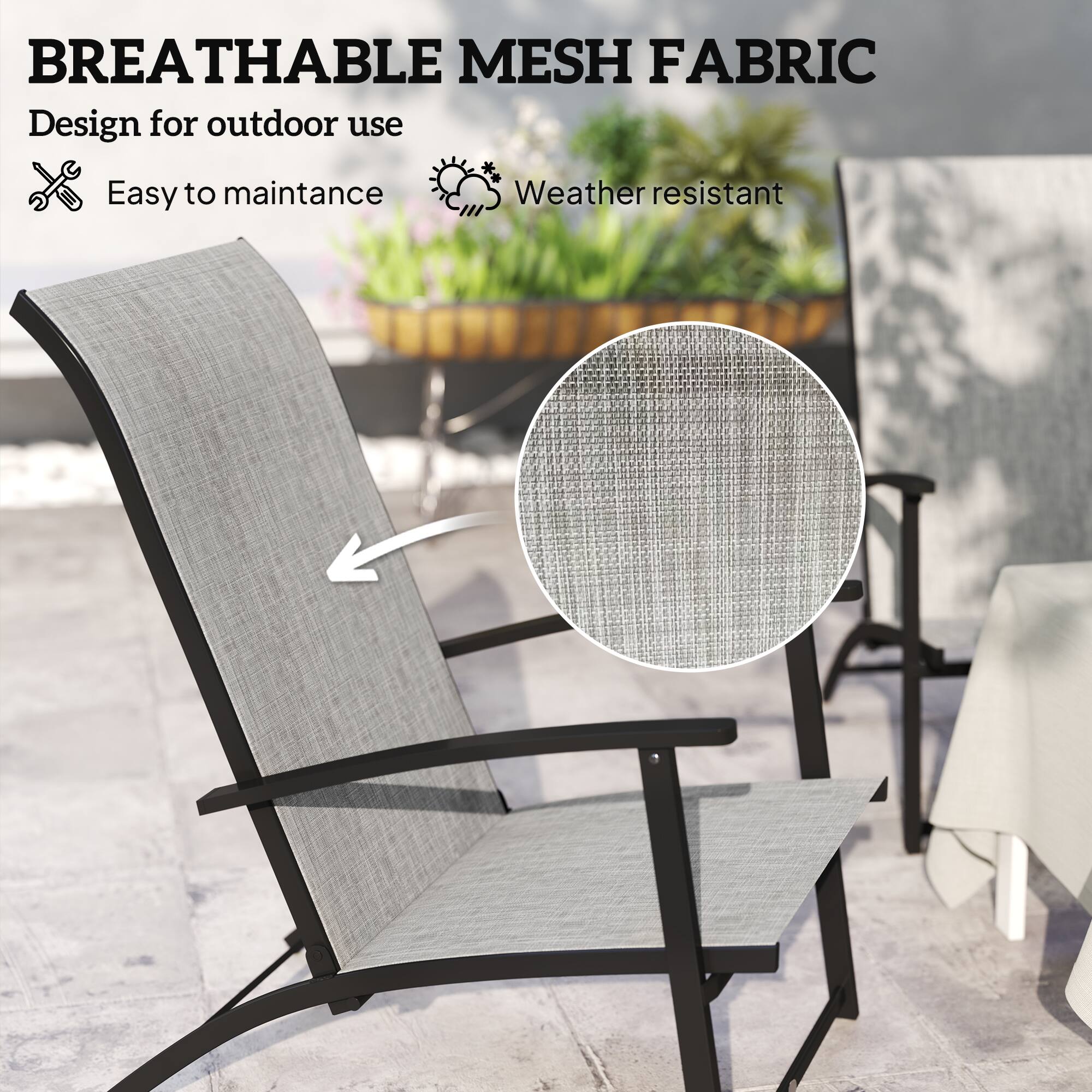 BREATHABLE MESH FABRIC
Design for outdoor use
Easy to maintance
Weather resistant