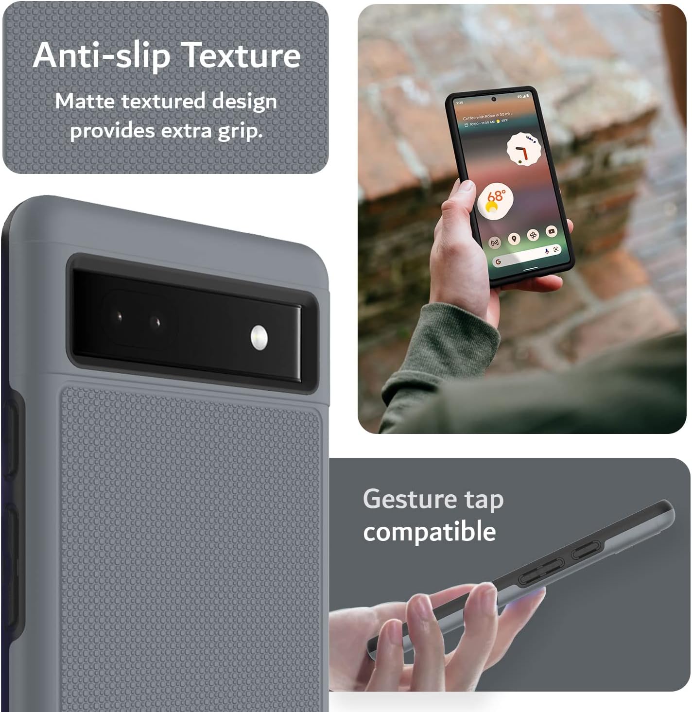 Anti-slip Texture  
Matte textured design provides extra grip.

Gesture tap compatible