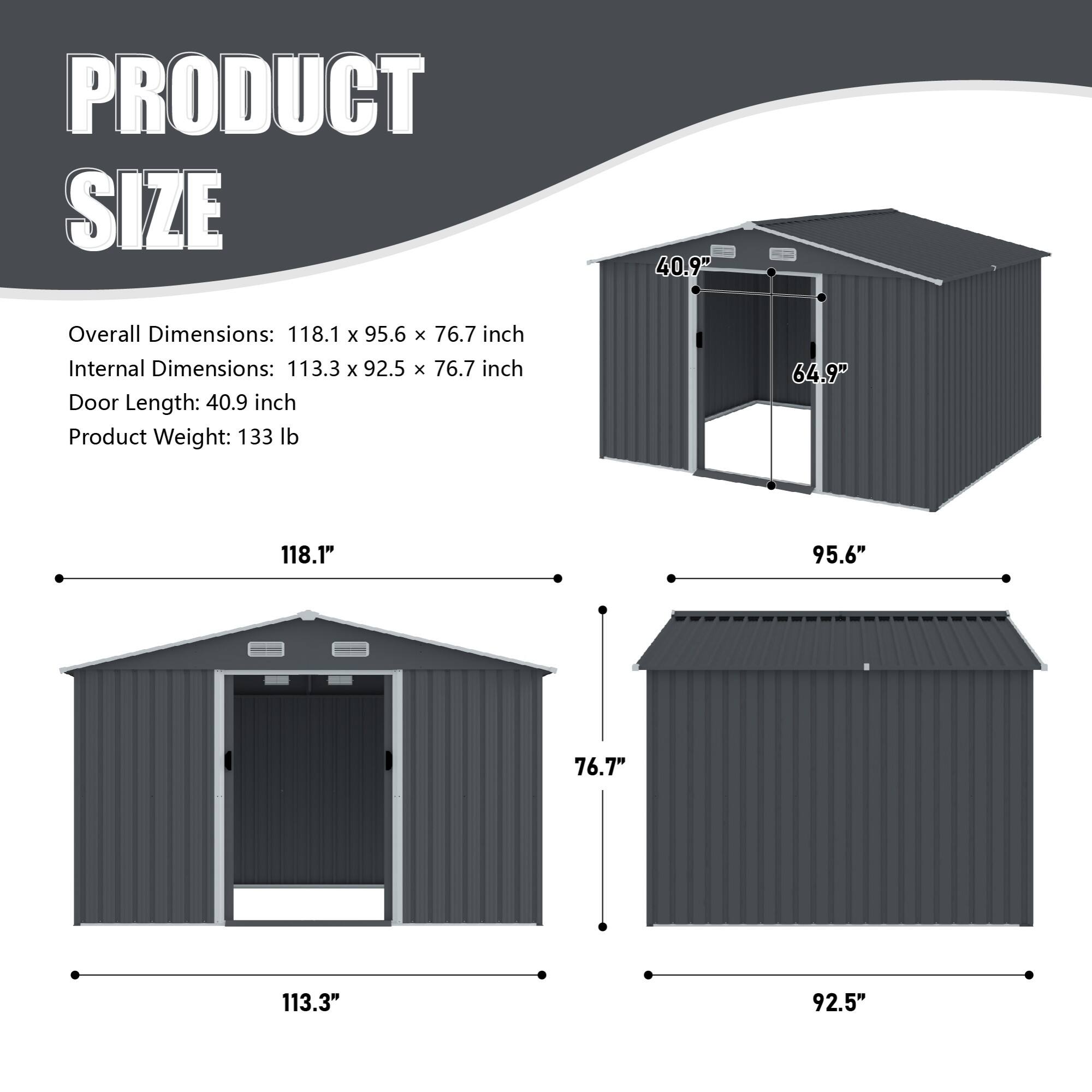 PRODUCT SIZE

Overall Dimensions: 118.1 x 95.6 x 76.7 inch  
Internal Dimensions: 113.3 x 92.5 x 76.7 inch  
Door Length: 40.9 inch  
Product Weight: 133 lb  

64.9"  
118.1"  
95.6"  
76.7"  
113.3"  
92.5"