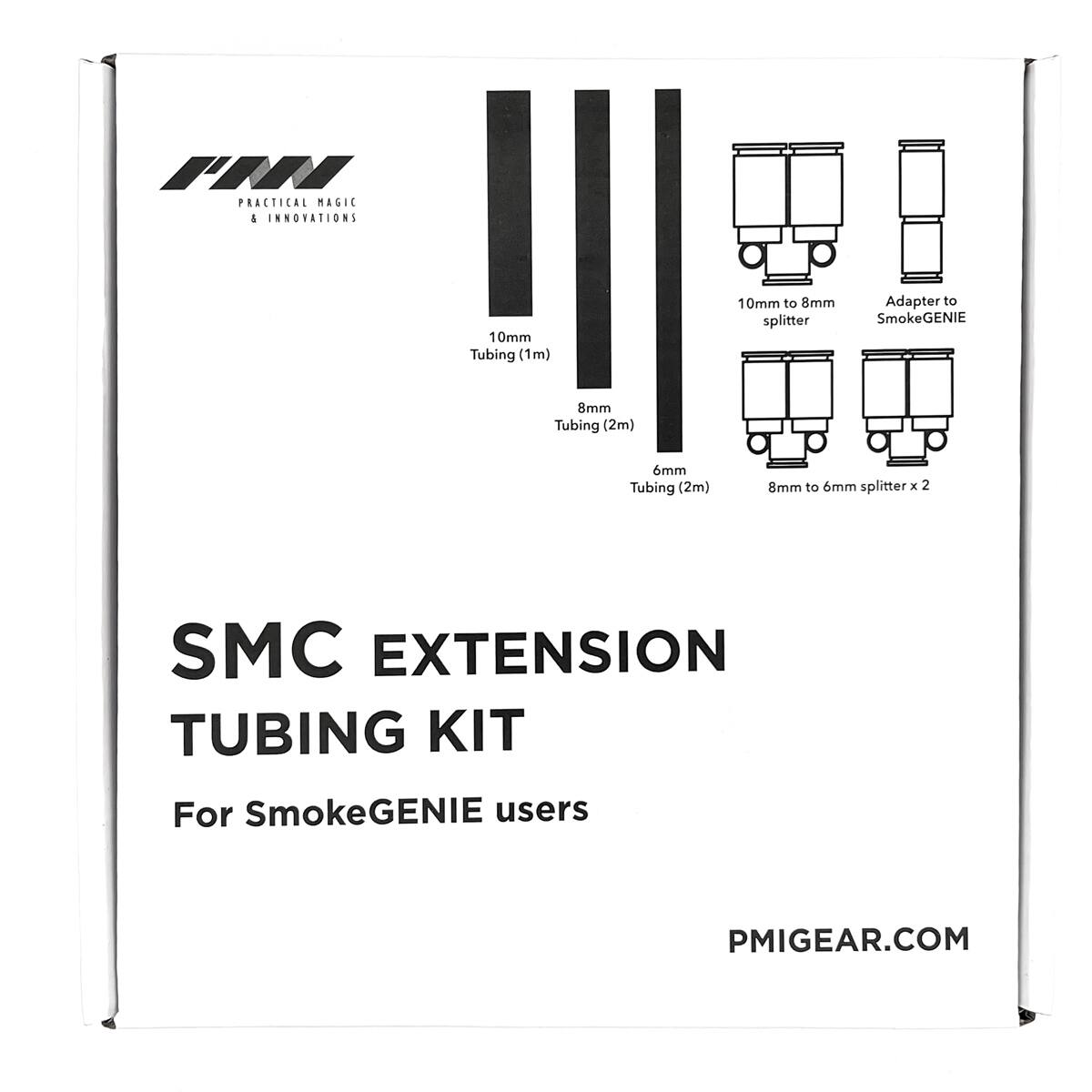 PRACTICAL MAGIC & INNOVATIONS

10mm Tubing (1m)  
10mm to 8mm splitter  
Adapter to SmokeGENIE  
8mm Tubing (2m)  
6mm Tubing (2m)  
8mm to 6mm splitter x 2  

SMC EXTENSION TUBING KIT  
For SmokeGENIE users  

PMIGEAR.COM