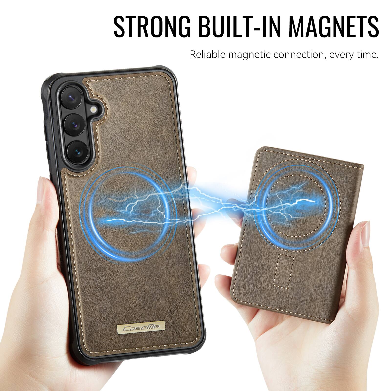 STRONG BUILT-IN MAGNETS  
Reliable magnetic connection, every time.
