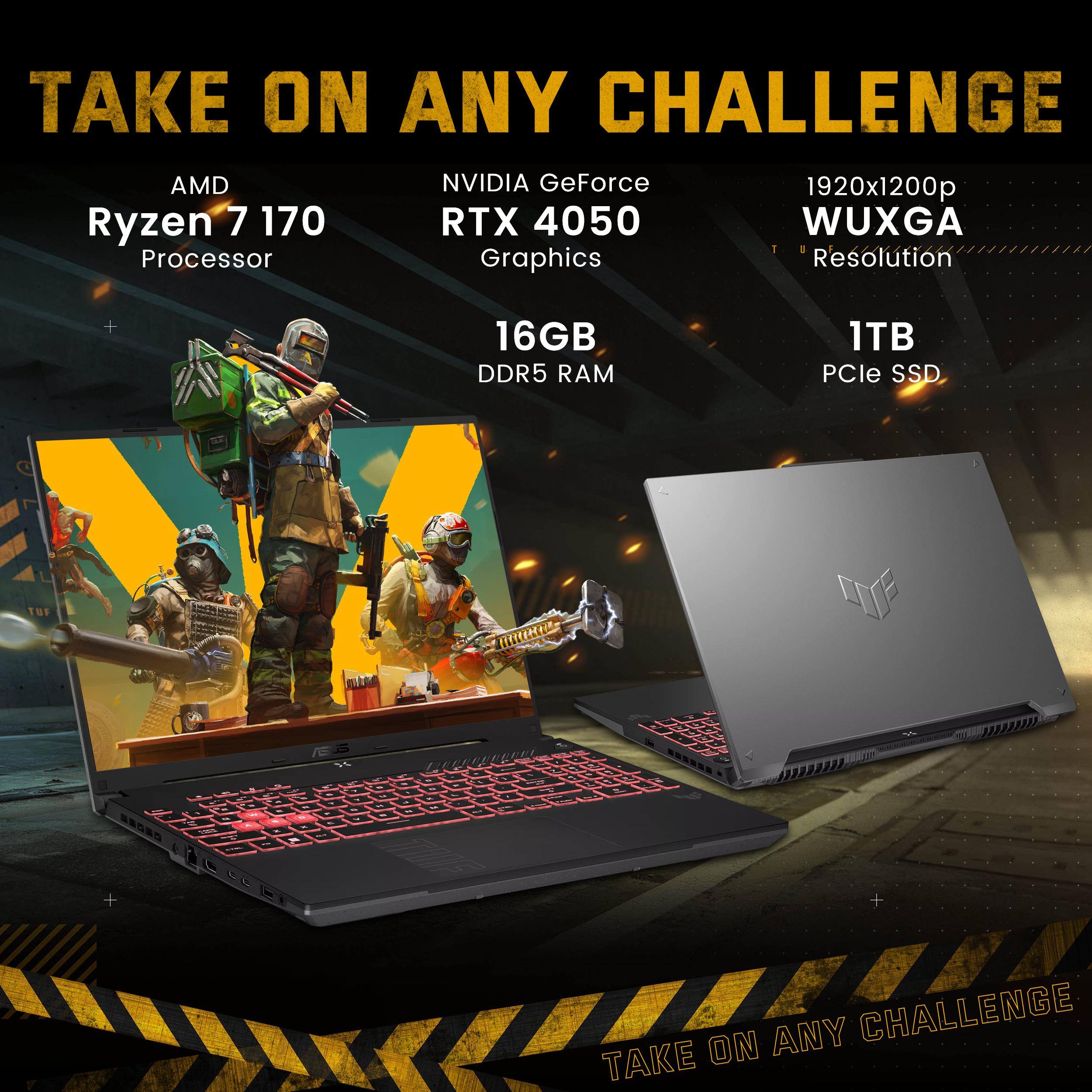 TAKE ON ANY CHALLENGE

AMD Ryzen 7 170 Processor

NVIDIA GeForce RTX 4050 Graphics

1920x1200p WUXGA Resolution

16GB DDR5 RAM

1TB PCIe SSD
