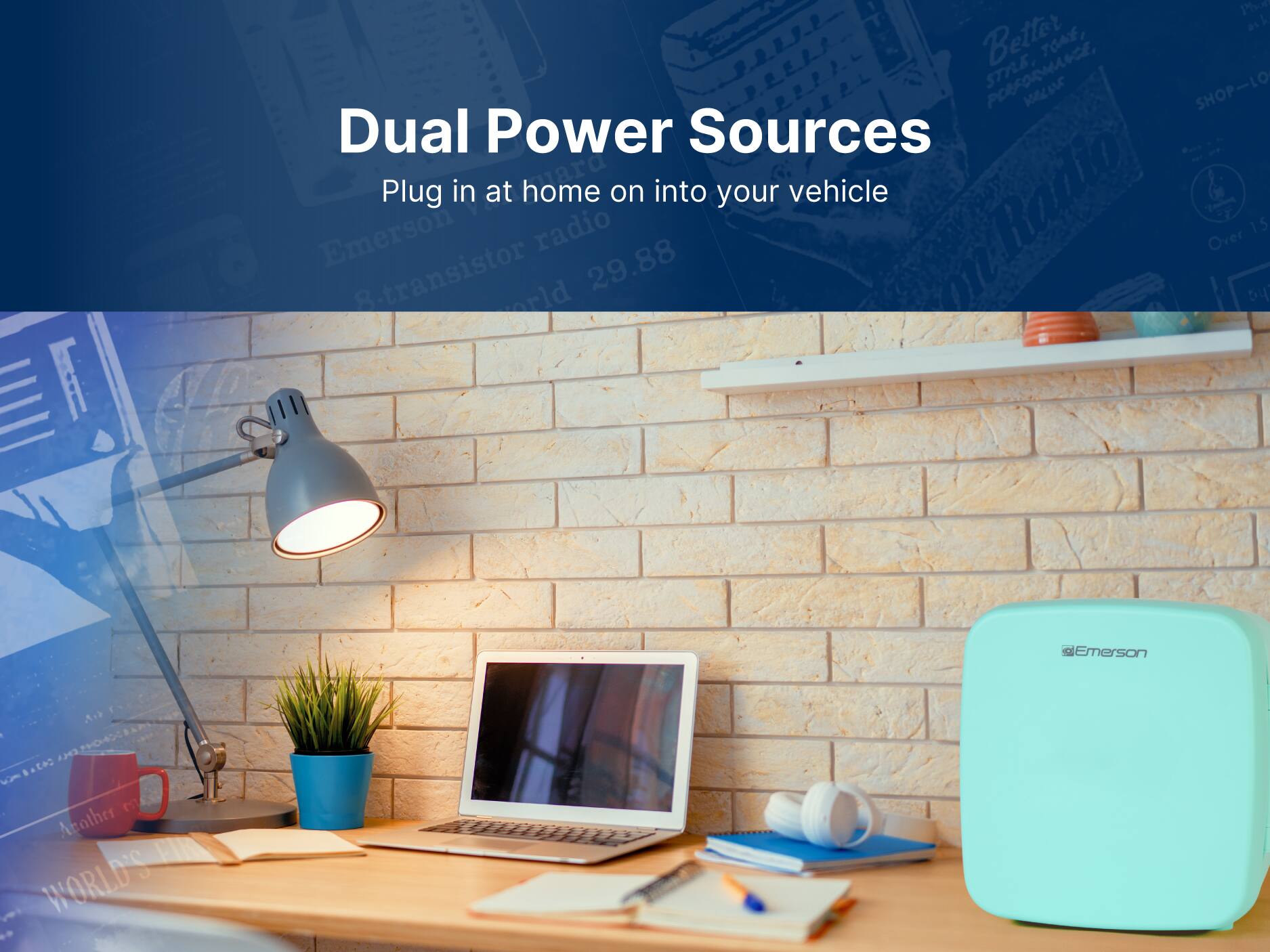 Dual Power Sources
Plug in at home on into your vehicle
Emerson radio 29.88
Over 15 transistors
Better TONE, POWERFUL, STRONG, SHOP-LOW
Emerson