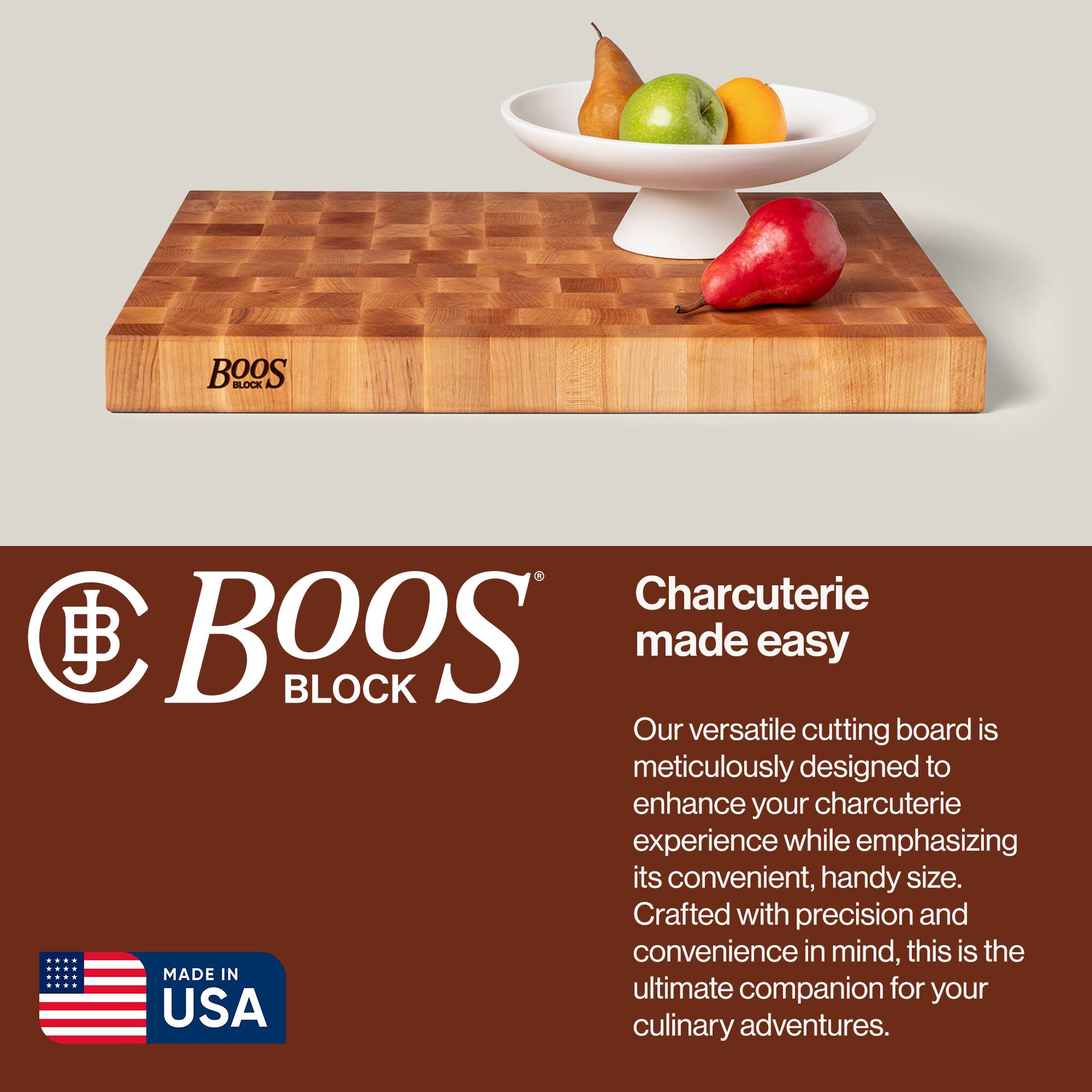 BOOS BLOCK Charcuterie made easy

Our versatile cutting board is meticulously designed to enhance your charcuterie experience while emphasizing its convenient, handy size. Crafted with precision and convenience in mind, this is the ultimate companion for your culinary adventures.

MADE IN USA