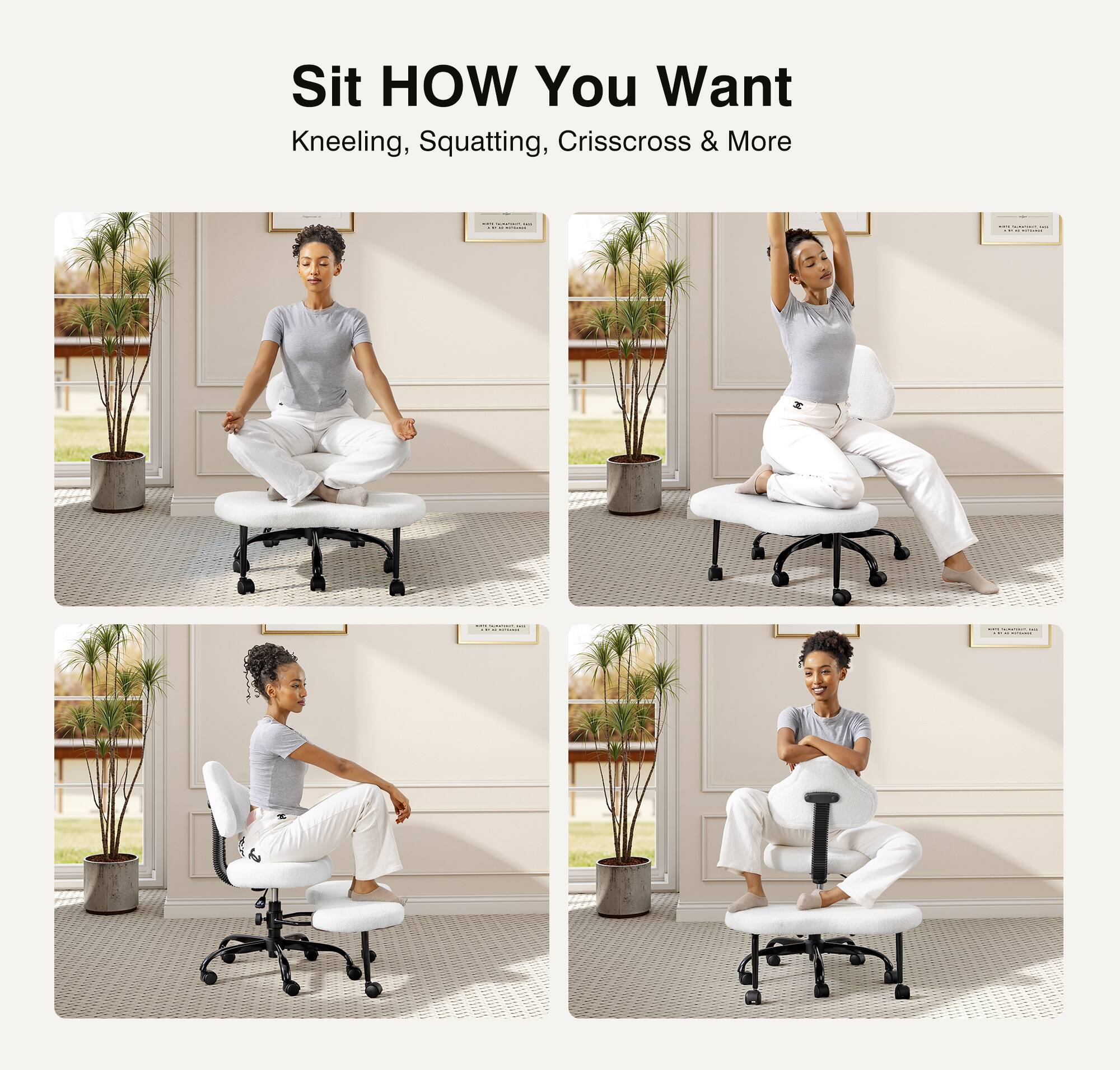Sit HOW You Want  
Kneeling, Squatting, Crisscross & More