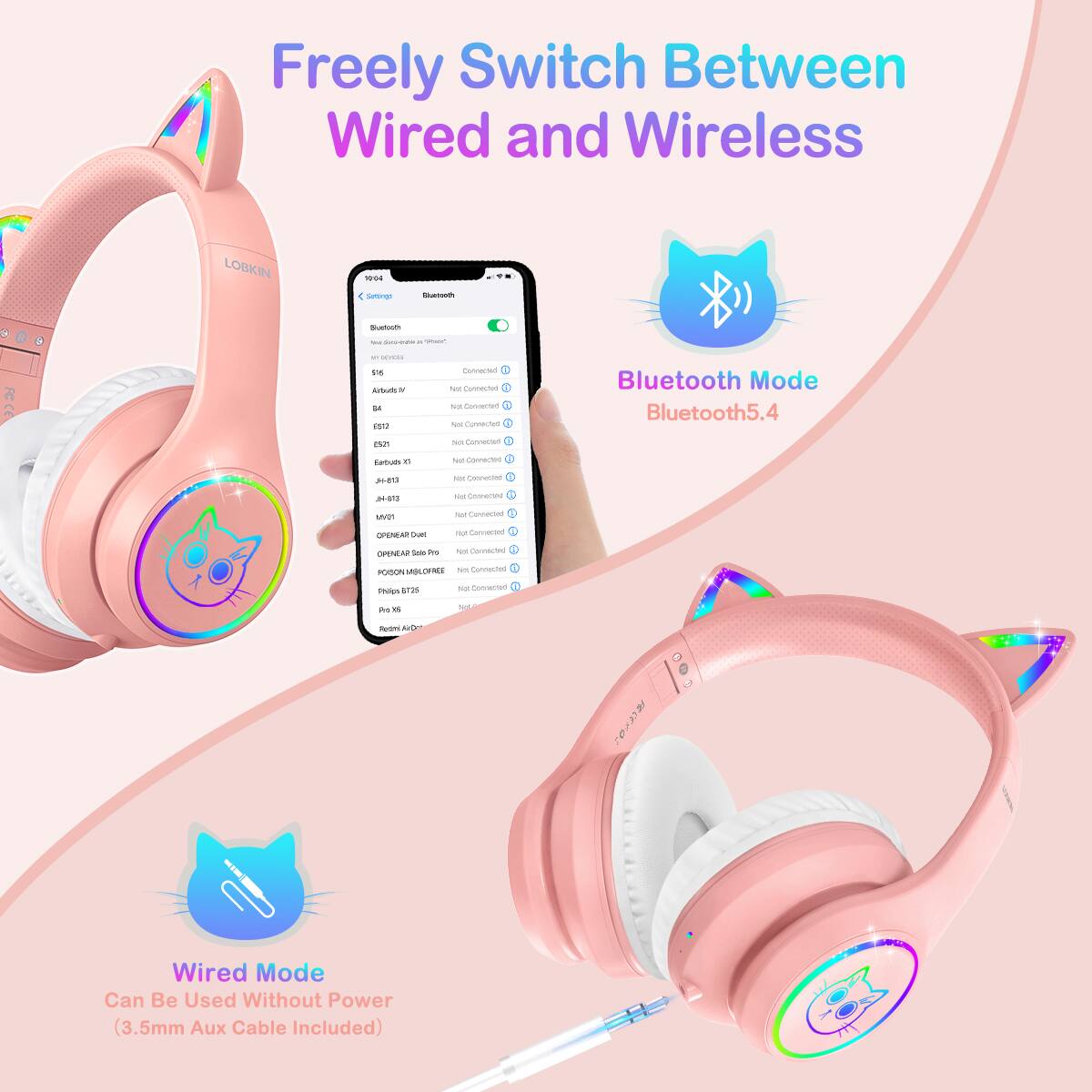 Freely Switch Between Wired and Wireless

LOBKIN - Betogr

FCC

5s AtA

Connected

Bluetooth Mode Bluetooth5.4

Convenient

Wired Mode Can Be Used Without Power (3.5mm Aux Cable Included)