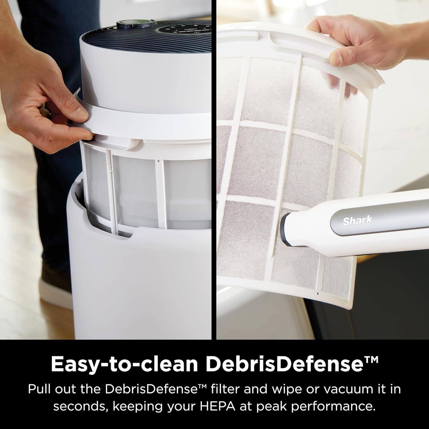 Easy-to-clean DebrisDefense™

Pull out the DebrisDefense™ filter and wipe or vacuum it in seconds, keeping your HEPA at peak performance.