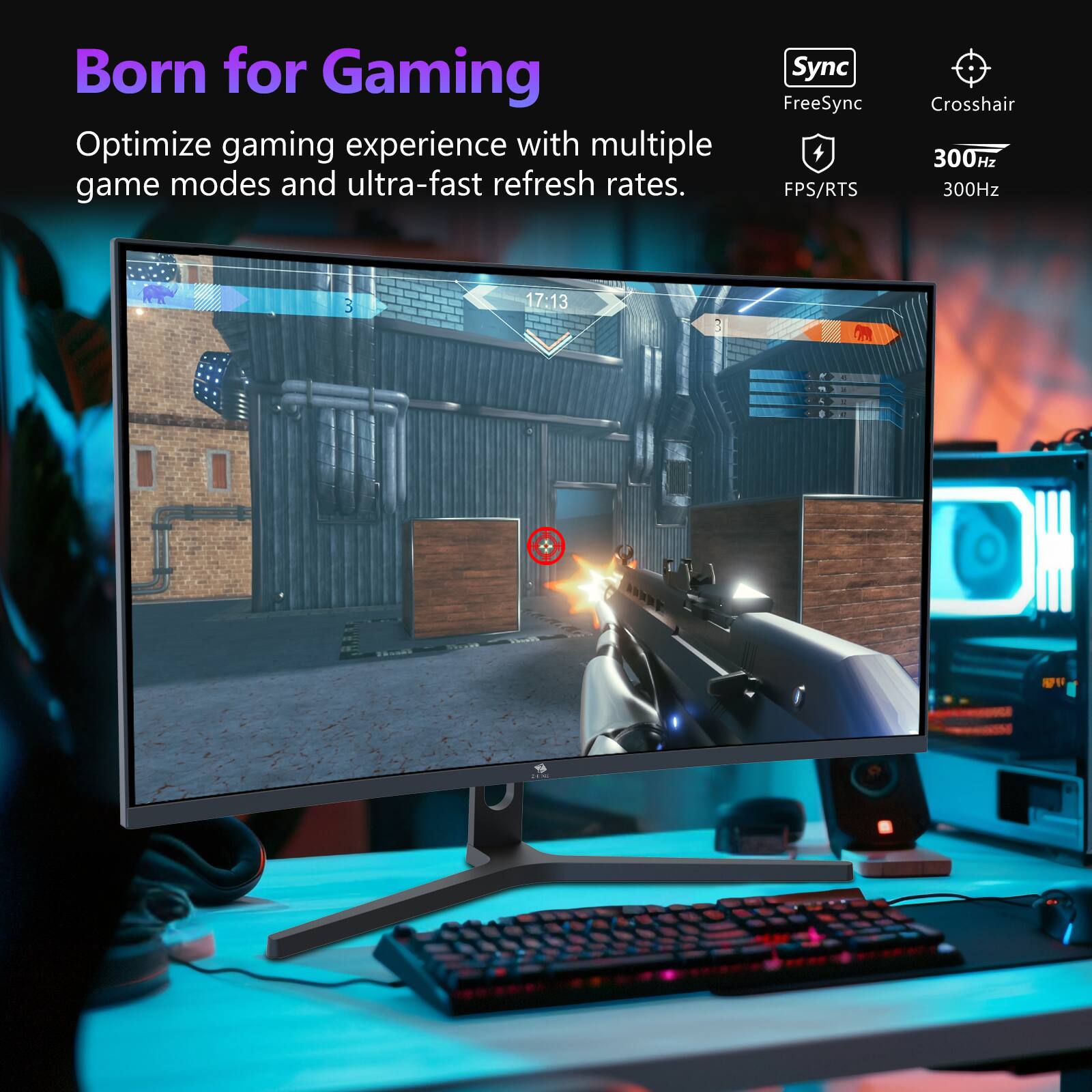 Born for Gaming
Optimize gaming experience with multiple game modes and ultra-fast refresh rates.
Sync FreeSync 4 FPS/RTS Crosshair 300Hz 300Hz 17:13