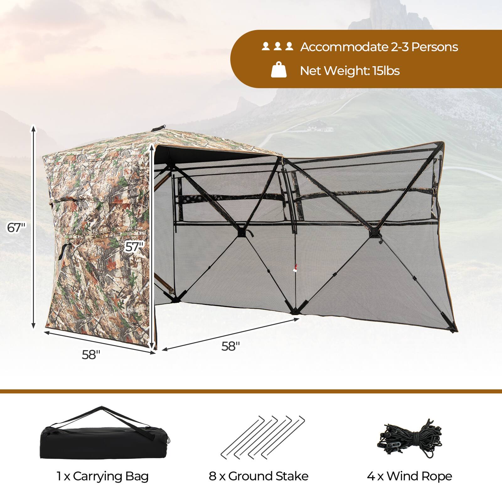 Accommodate 2-3 Persons  
Net Weight: 15lbs  
67"  
57"  
58"  
58"  
1 x Carrying Bag  
8 x Ground Stake  
4 x Wind Rope
