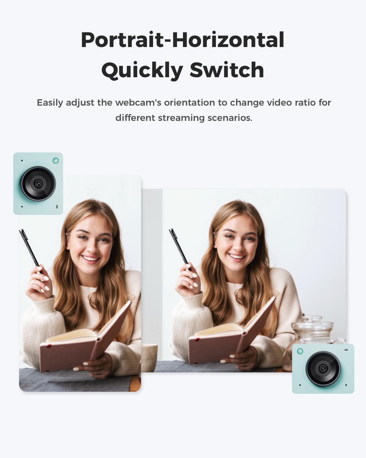 Portrait-Horizontal Quickly Switch

Easily adjust the webcam's orientation to change video ratio for different streaming scenarios.