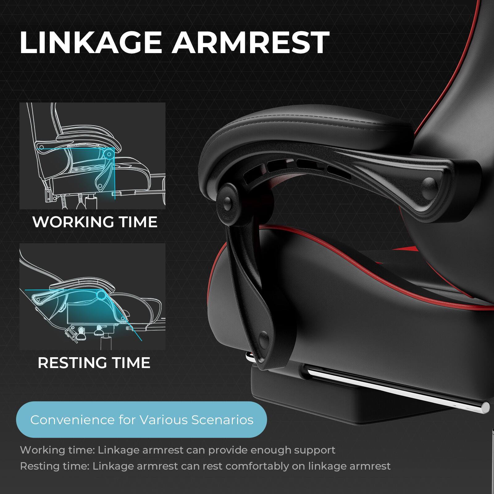 **LINKAGE ARMREST**

**WORKING TIME**

**RESTING TIME**

**Convenience for Various Scenarios**

- Working time: Linkage armrest can provide enough support
- Resting time: Linkage armrest can rest comfortably on linkage armrest