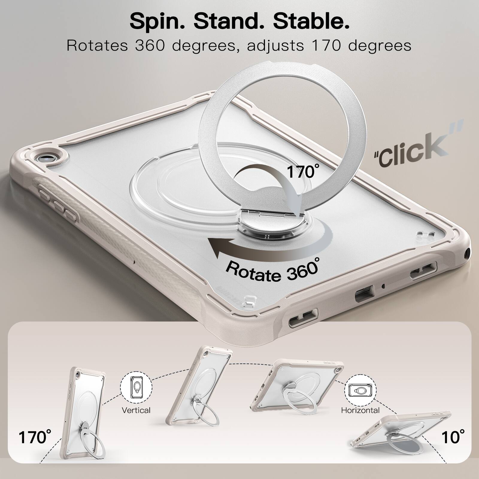 Spin. Stand. Stable.  
Rotates 360 degrees, adjusts 170 degrees  
"Click"  
Rotate 360  
Vertical  
Horizontal  
10°