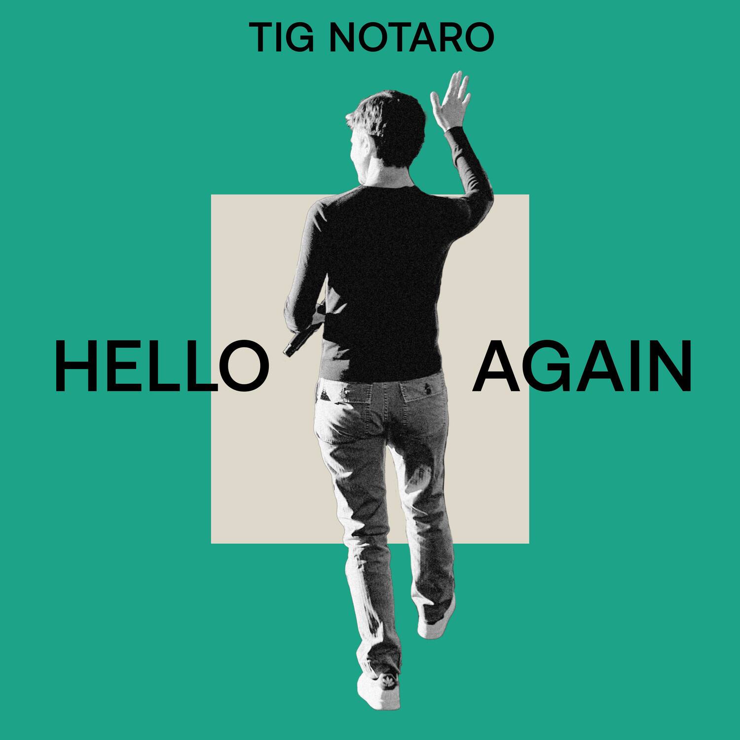 TIG NOTARO

HELLO AGAIN