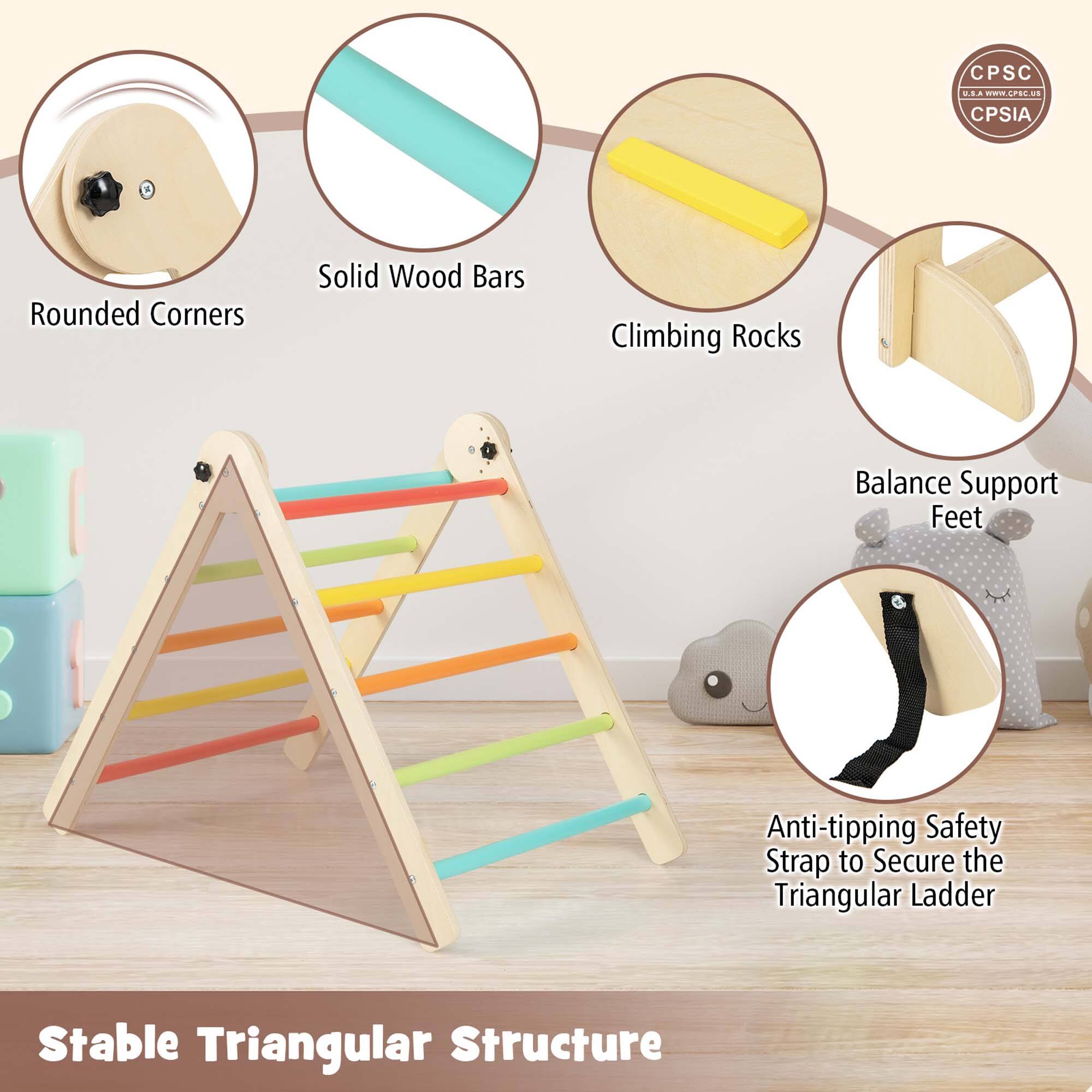 CPSC  
CPSIA

- Rounded Corners
- Solid Wood Bars
- Climbing Rocks
- Balance Support Feet
- Anti-tipping Safety Strap to Secure the Triangular Ladder

Stable Triangular Structure