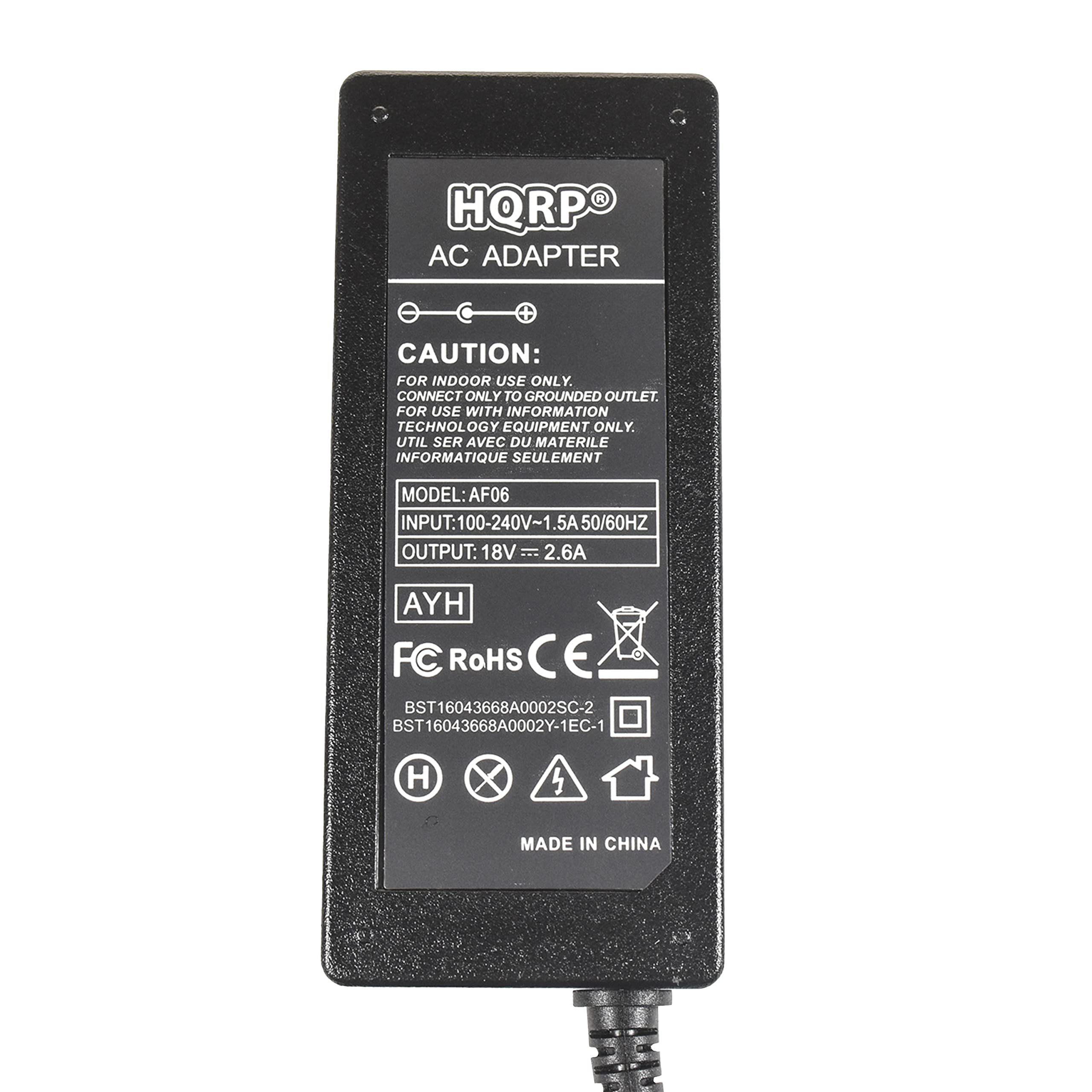 HORPO AC ADAPTER  
CAUTION: FOR INDOOR USE ONLY. CONNECT ONLY TO GROUNDED OUTLET. FOR USE WITH INFORMATION TECHNOLOGY EQUIPMENT ONLY.  
UTILISER AVEC DU MATERIEL INFORMATIQUE SEULEMENT.  
MODEL: AF06  
INPUT: 100-240V~ .5A 50/60HZ  
OUTPUT: 18V = 2.6A  
AYH  
FC RoHS CE  
BST16043668A0002SC-2  
BST16043668A0002Y-1EC-1  
MADE IN CHINA