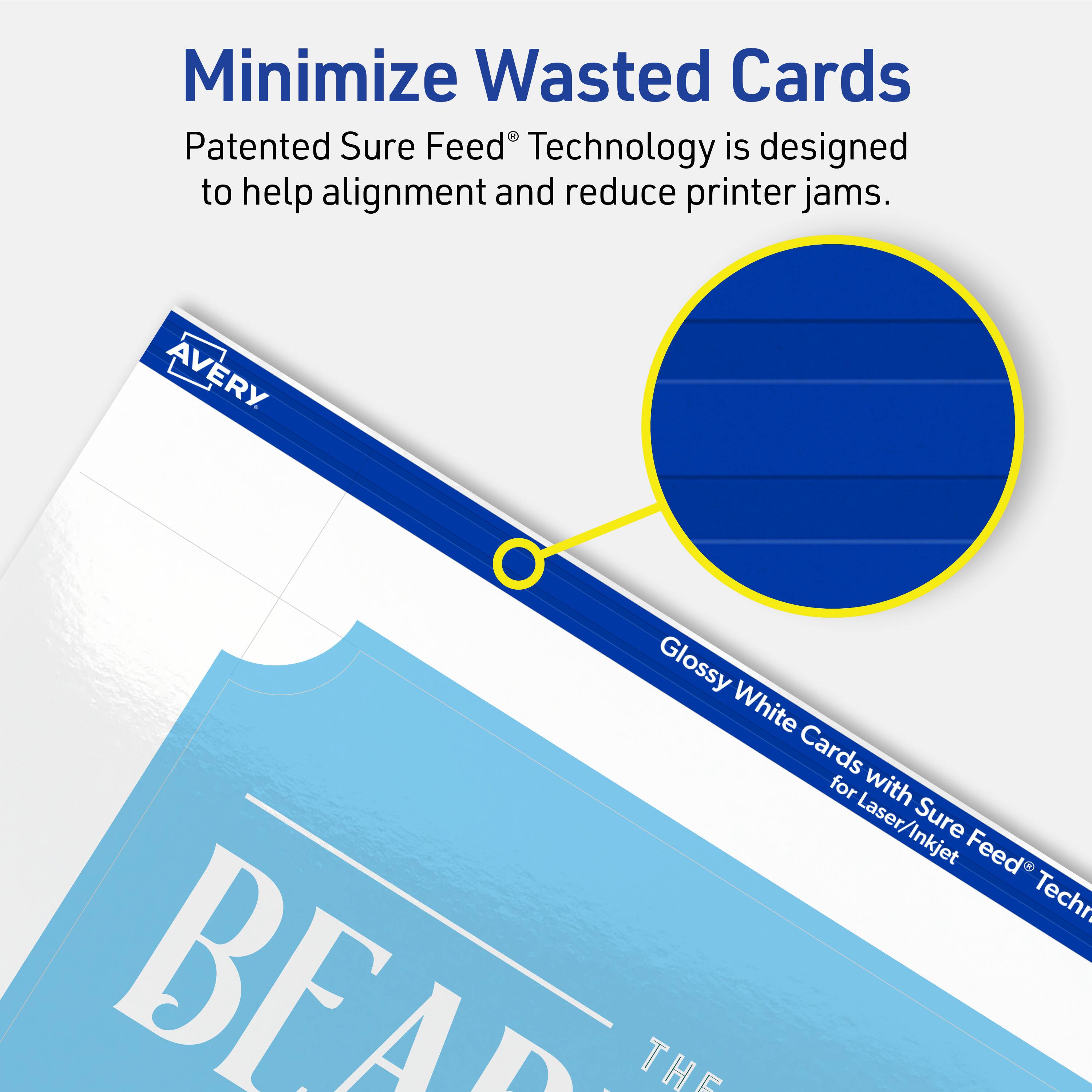 Minimize Wasted Cards

Patented Sure Feed® Technology is designed to help alignment and reduce printer jams.

Avery Glossy White Cards for Laser/Inkjet Sure Feed® Technology