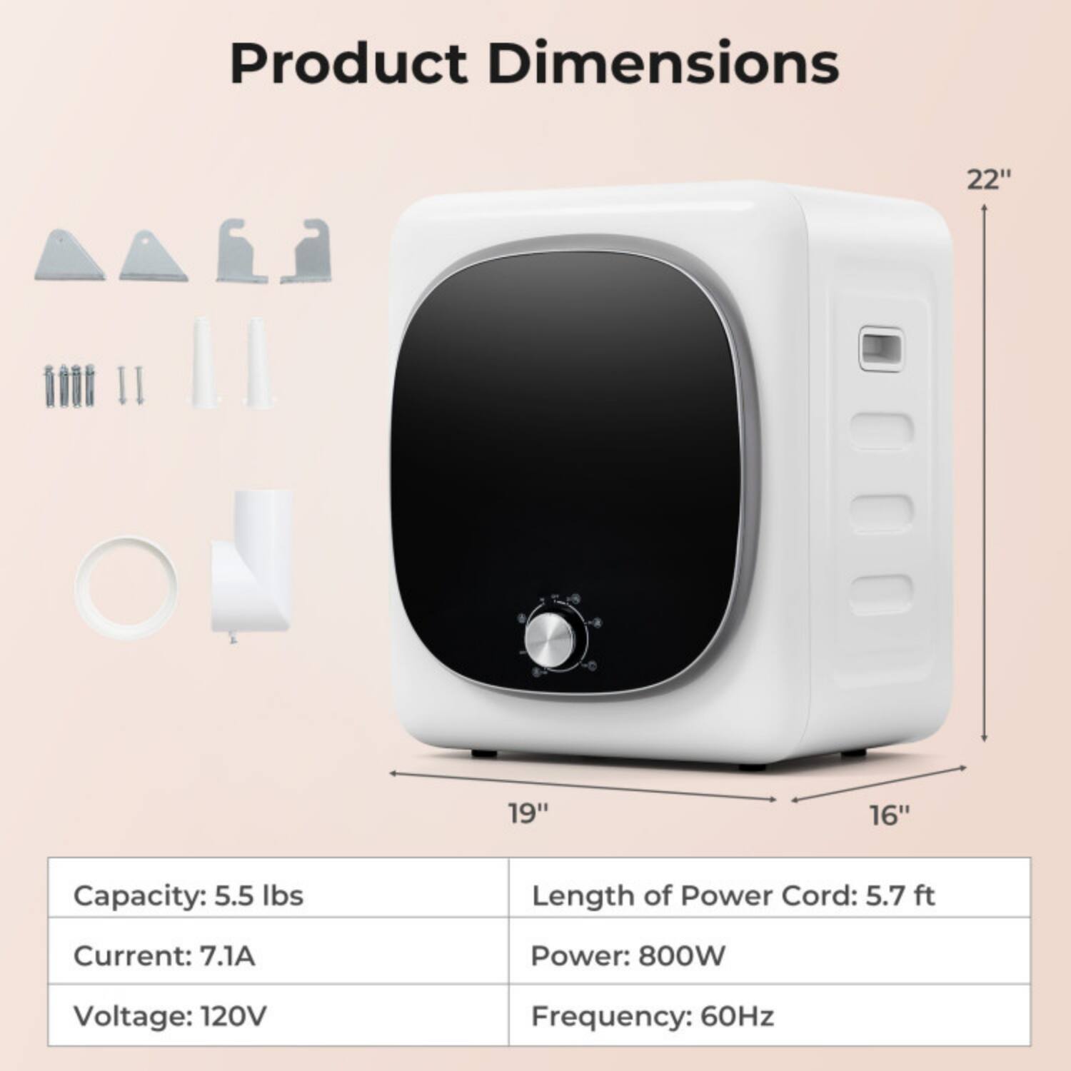 Product Dimensions: 22" x 19" x 16"  
Capacity: 5.5 lbs  
Length of Power Cord: 5.7 ft  
Current: 7.1A  
Power: 800W  
Voltage: 120V  
Frequency: 60Hz