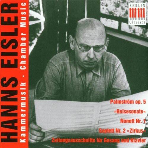 HANS EISLER  
Kammermusik  
Chamber Music  

Palmström op. 5  
Reisesonate  
Nonett Nr. 1  
Septett Nr. 2  
Zirkus  
Zeitungsausschnitte für Gesang und Klavier  

BERLIN Classics